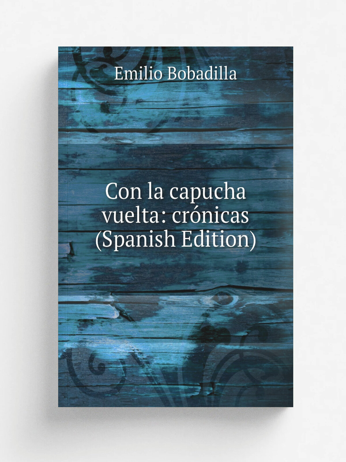 Con la capucha vuelta: cr.nicas (Spanish Edition) | Emilio Bobadilla | Репринт