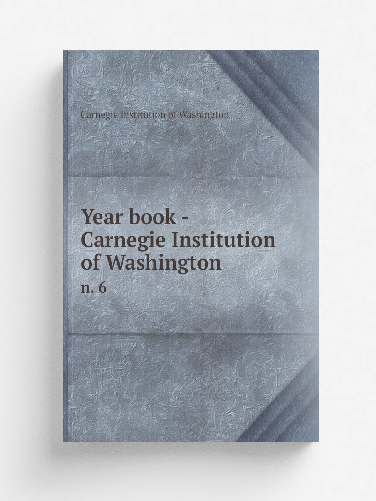 Year book - Carnegie Institution of Washington. n. 6 | Carnegie Institution of Washington | 1907 | . Washington, Carnegie Institution of Washington. |…
