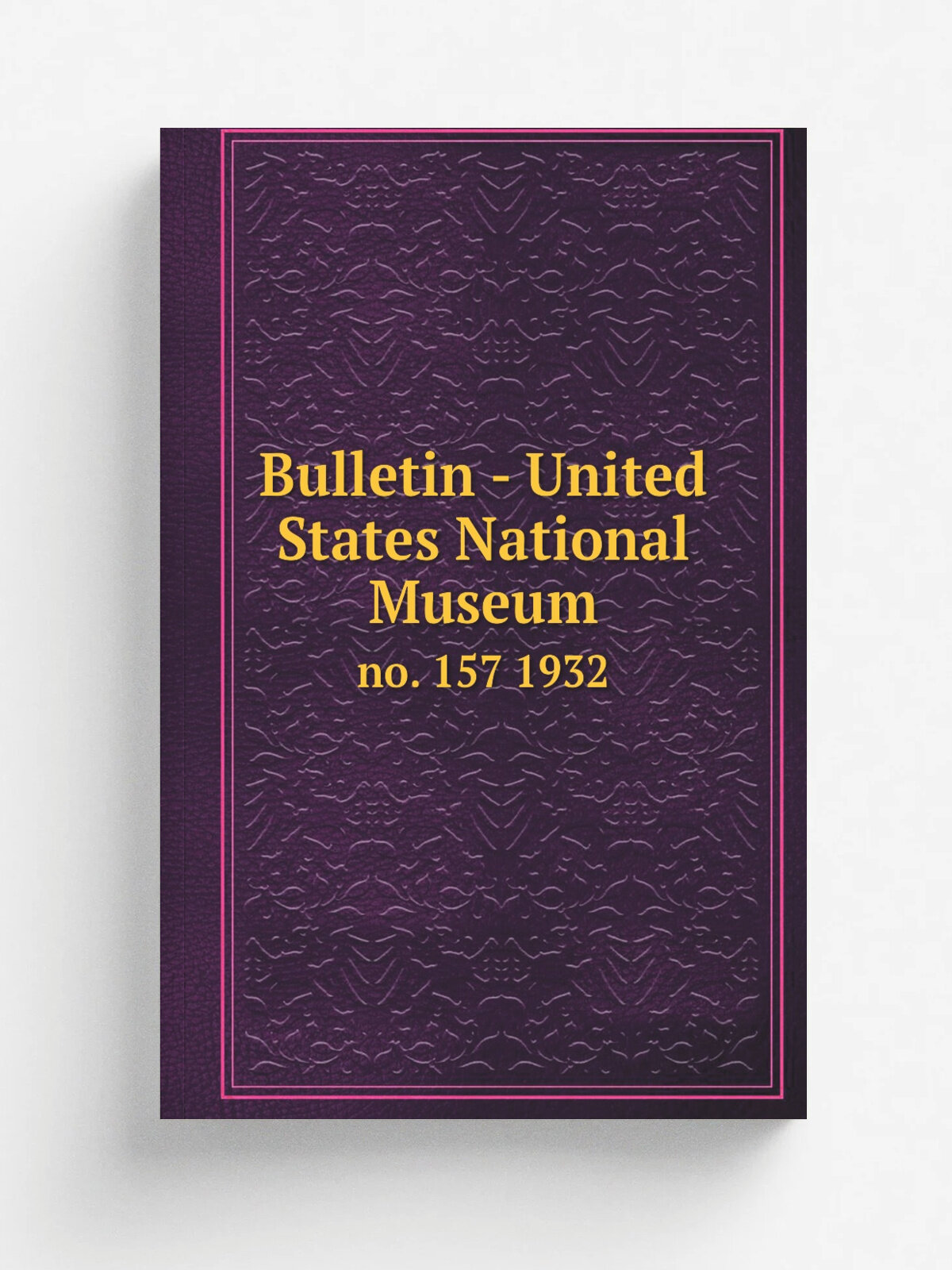 Bulletin - United States National Museum. no. 157 1932 | 1877 | Washington : Smithsonian Institution Press, . etc; for sale by the Supt. of Docs, U…