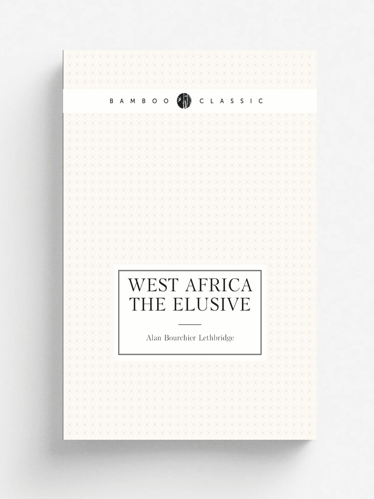 West Africa the elusive | Alan Bourchier Lethbridge | 1921 | London, J. Bale, sons & Danielsson, ltd. | Репринт