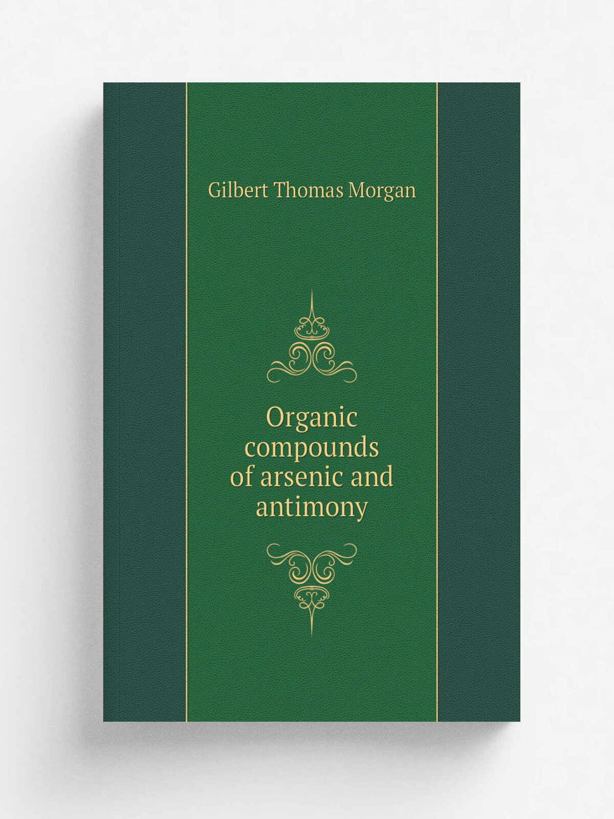 Organic compounds of arsenic and antimony | Gilbert Thomas Morgan | Репринт