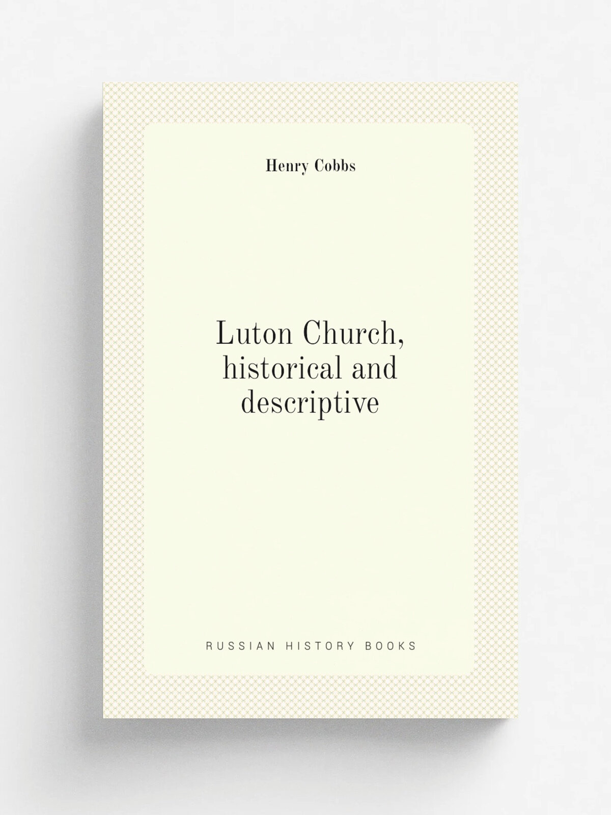 Luton Church, historical and descriptive | Henry Cobbs | Репринт