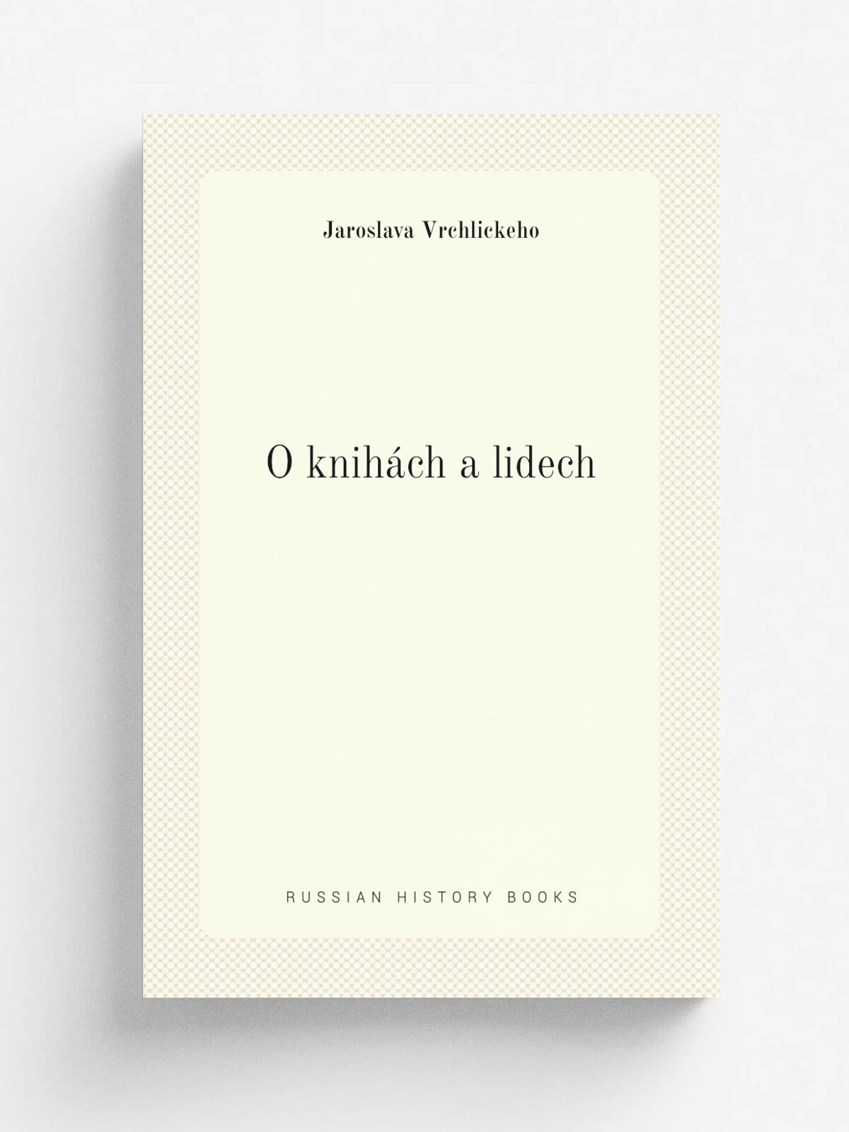 O knih.ch a lidech | Jaroslava Vrchlickeho | 1899 | Praha : Nakl. Grosman a Svoboda | Репринт