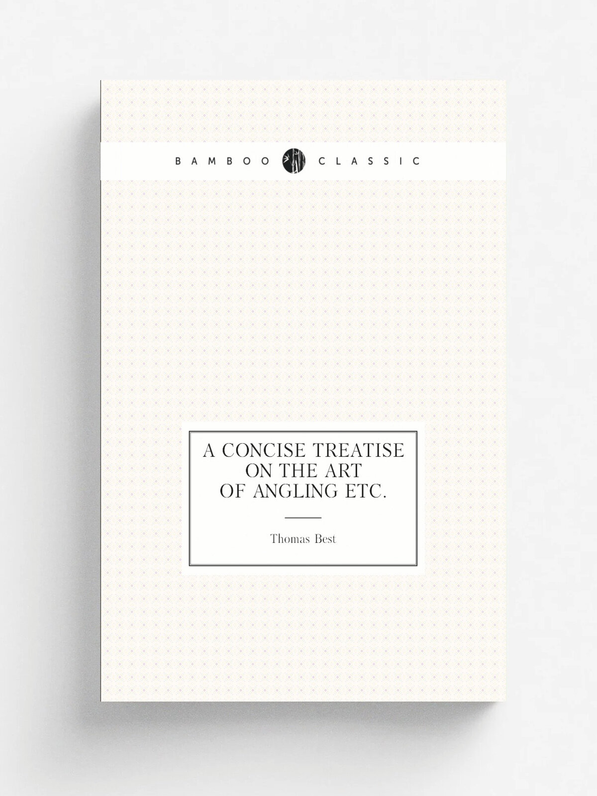 A Concise Treatise On the Art of Angling Etc. | Thomas Best | Репринт