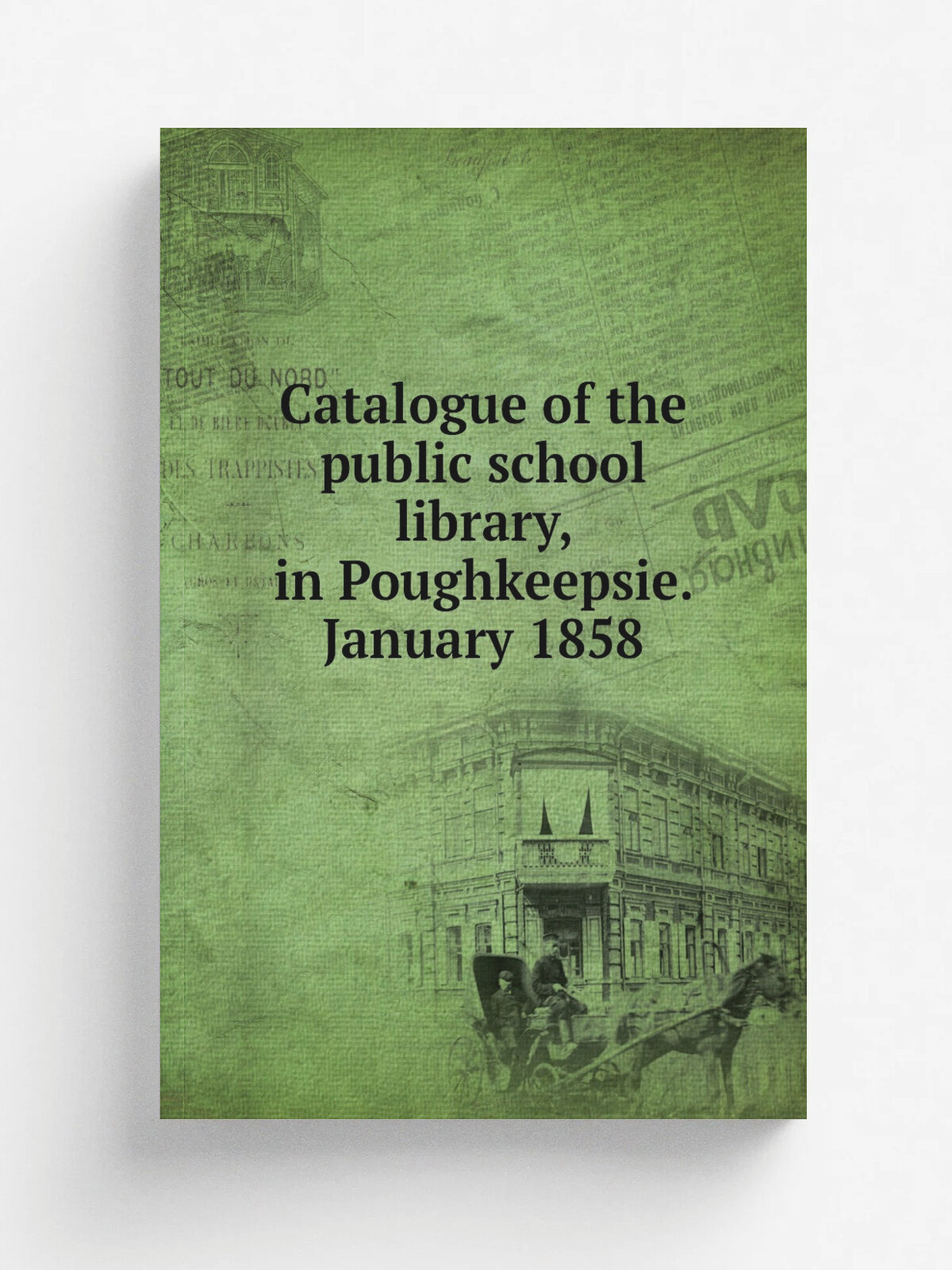 Catalogue of the public school library, in Poughkeepsie. January 1858