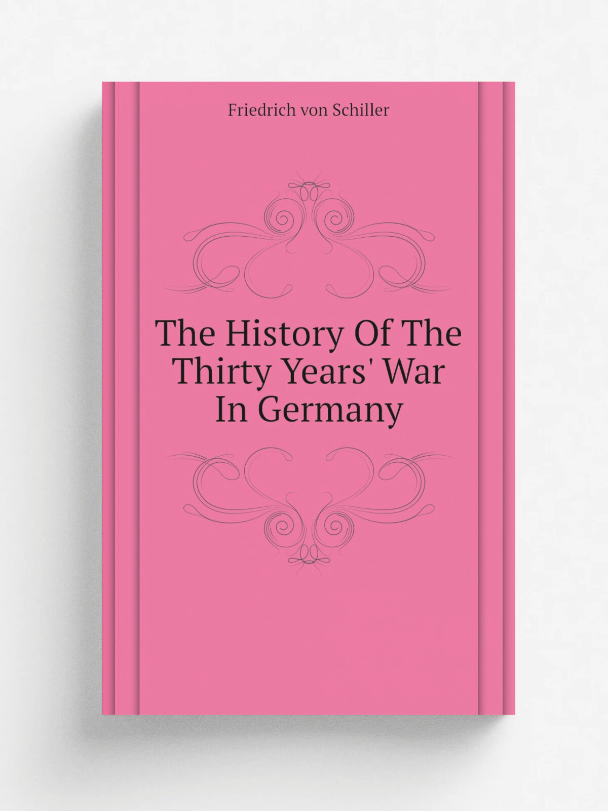 The History Of The Thirty Years' War In Germany | Friedrich von Schiller | 1901 | London ; New York : The Anthological Society | Репринт