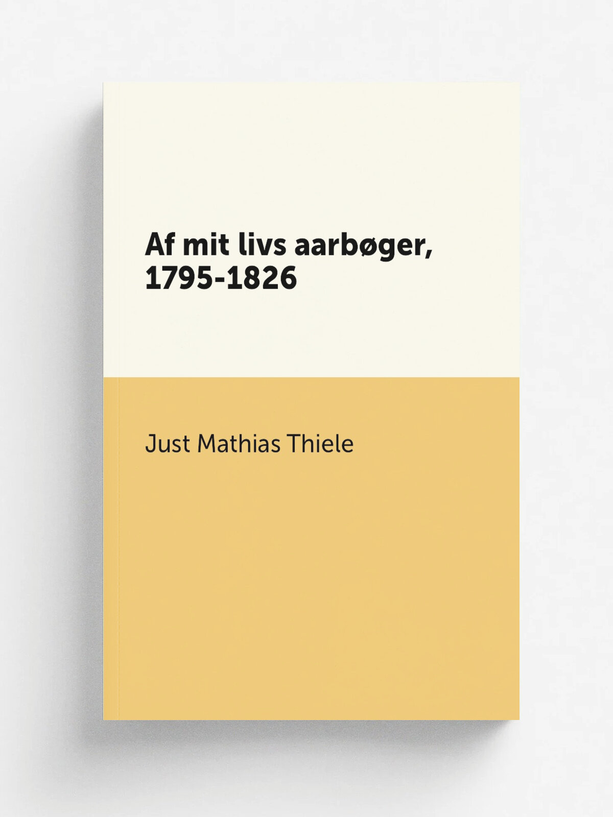 Af mit livs aarb.ger, 1795-1826 | Just Mathias Thiele | 1873 | Kj.benhavn : C.A. Reitzel | Репринт