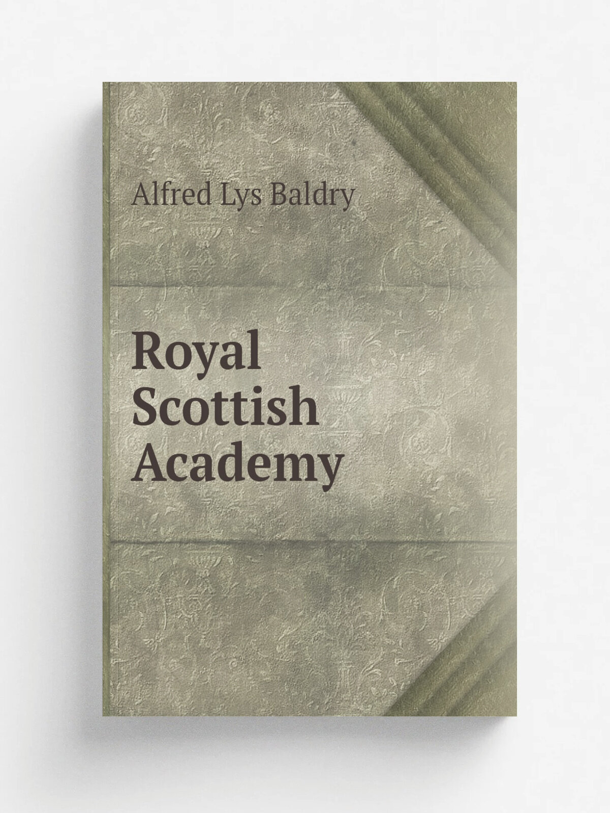 Royal Scottish Academy | Alfred Lys Baldry | 1907 | London : The Studio | Репринт