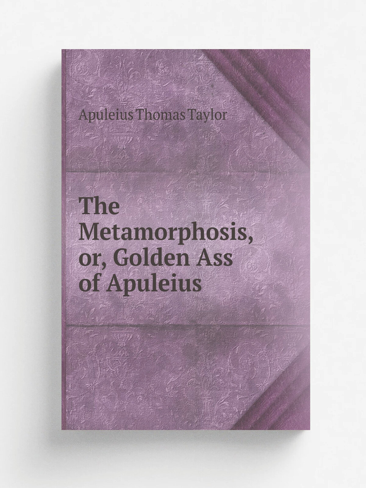 The Metamorphosis, or, Golden Ass of Apuleius