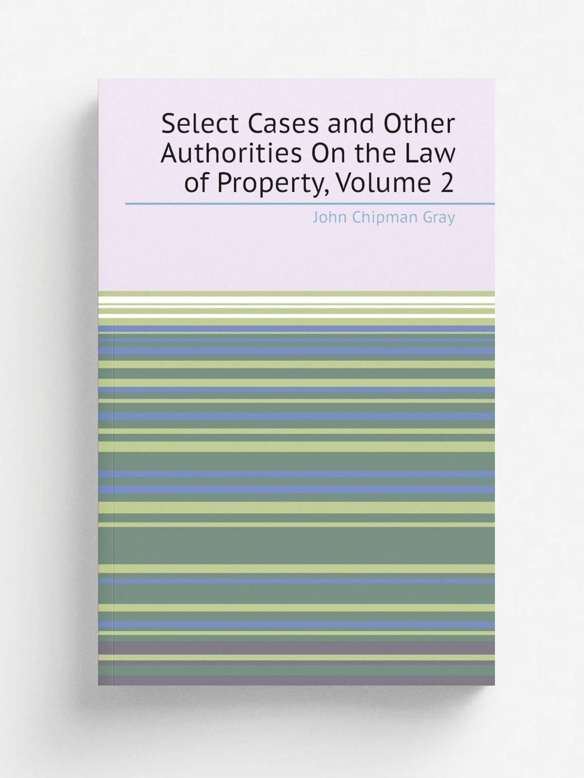 Select Cases and Other Authorities On the Law of Property, Volume 2