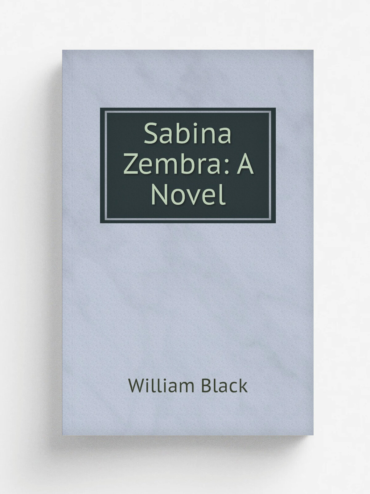 Sabina Zembra: A Novel | William Black | 1893 | Репринт