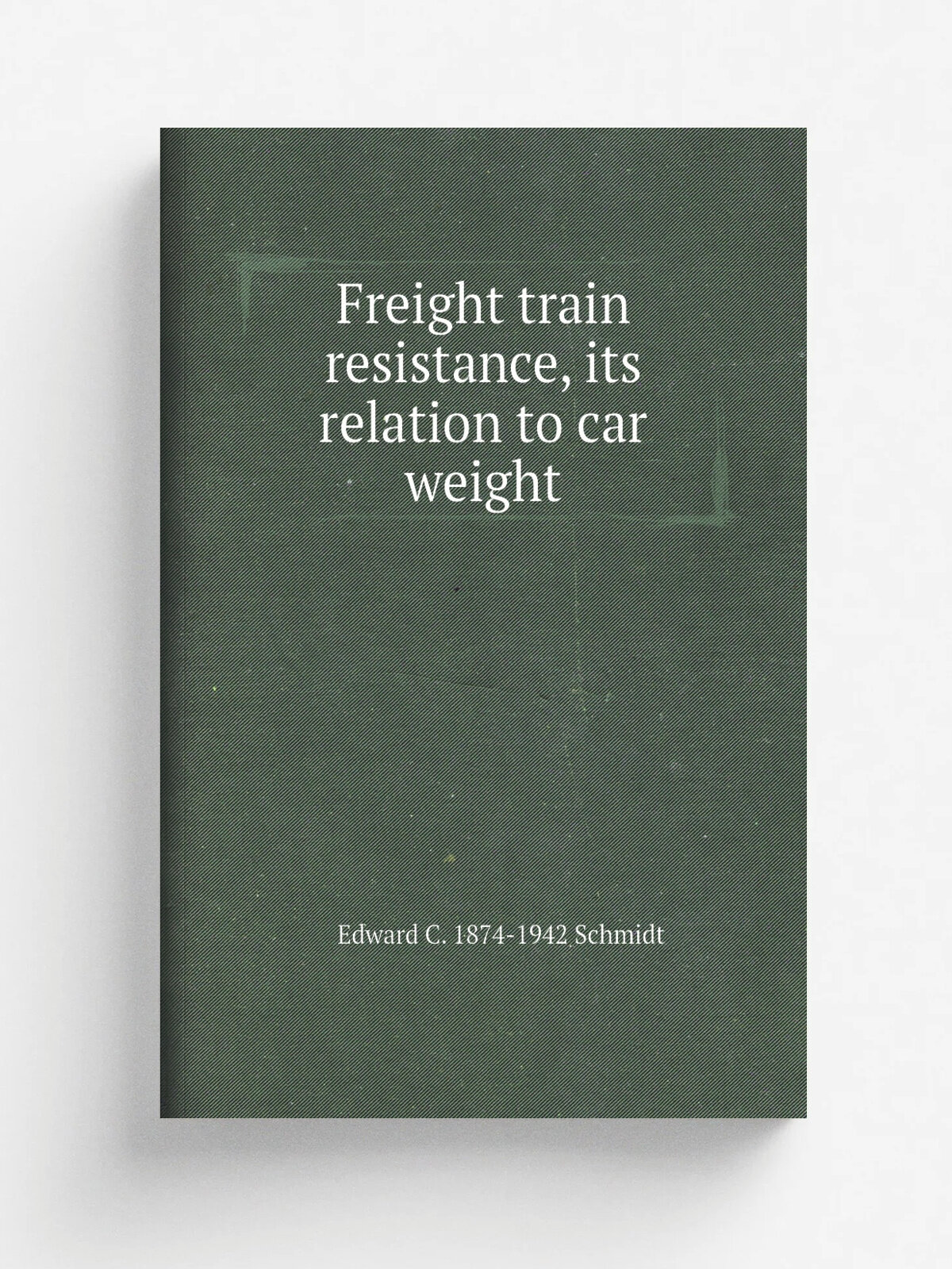 Freight train resistance, its relation to car weight | Edward C. 1874-1942 Schmidt | Репринт