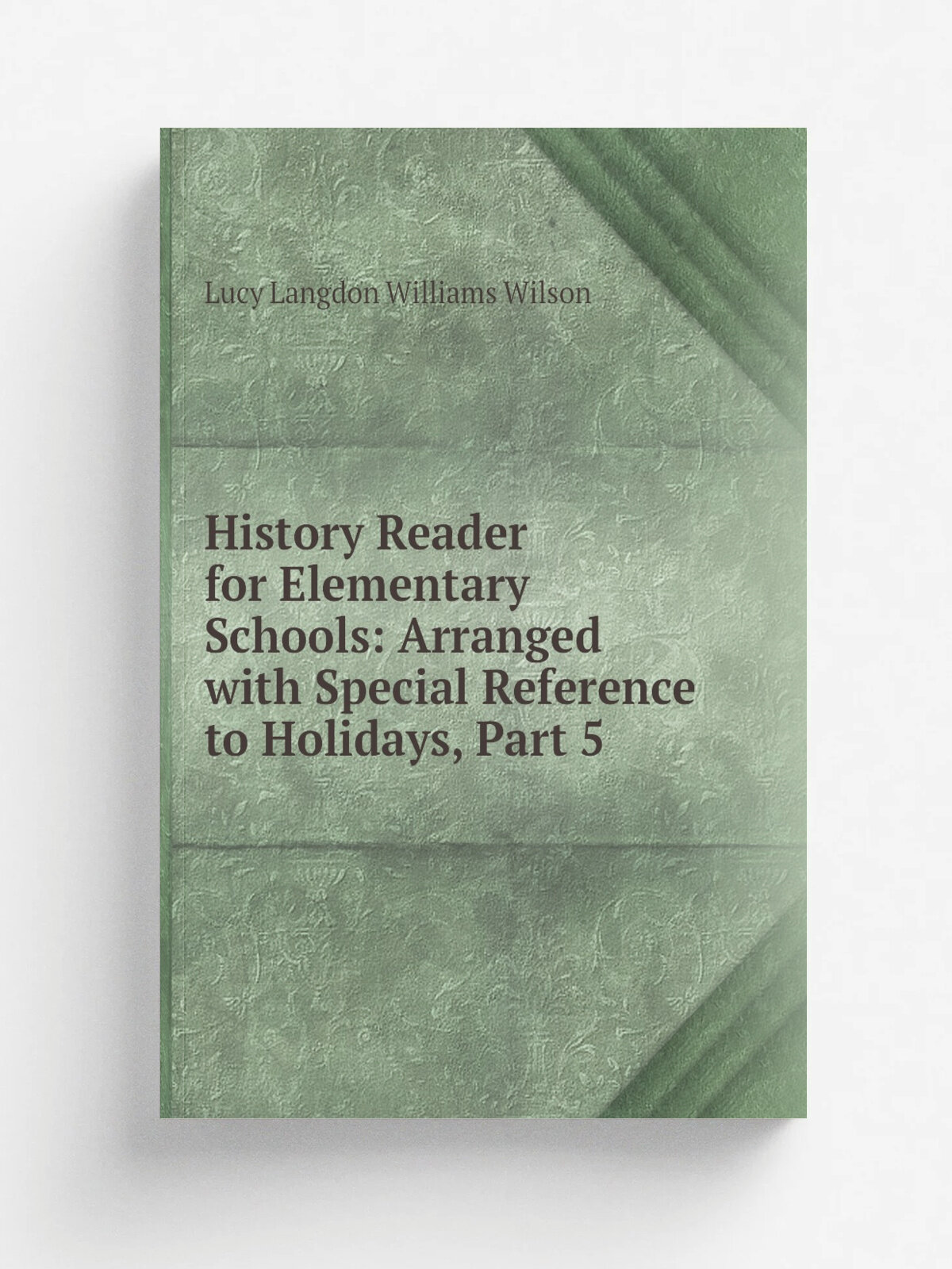 History Reader for Elementary Schools: Arranged with Special Reference to Holidays, Part 5