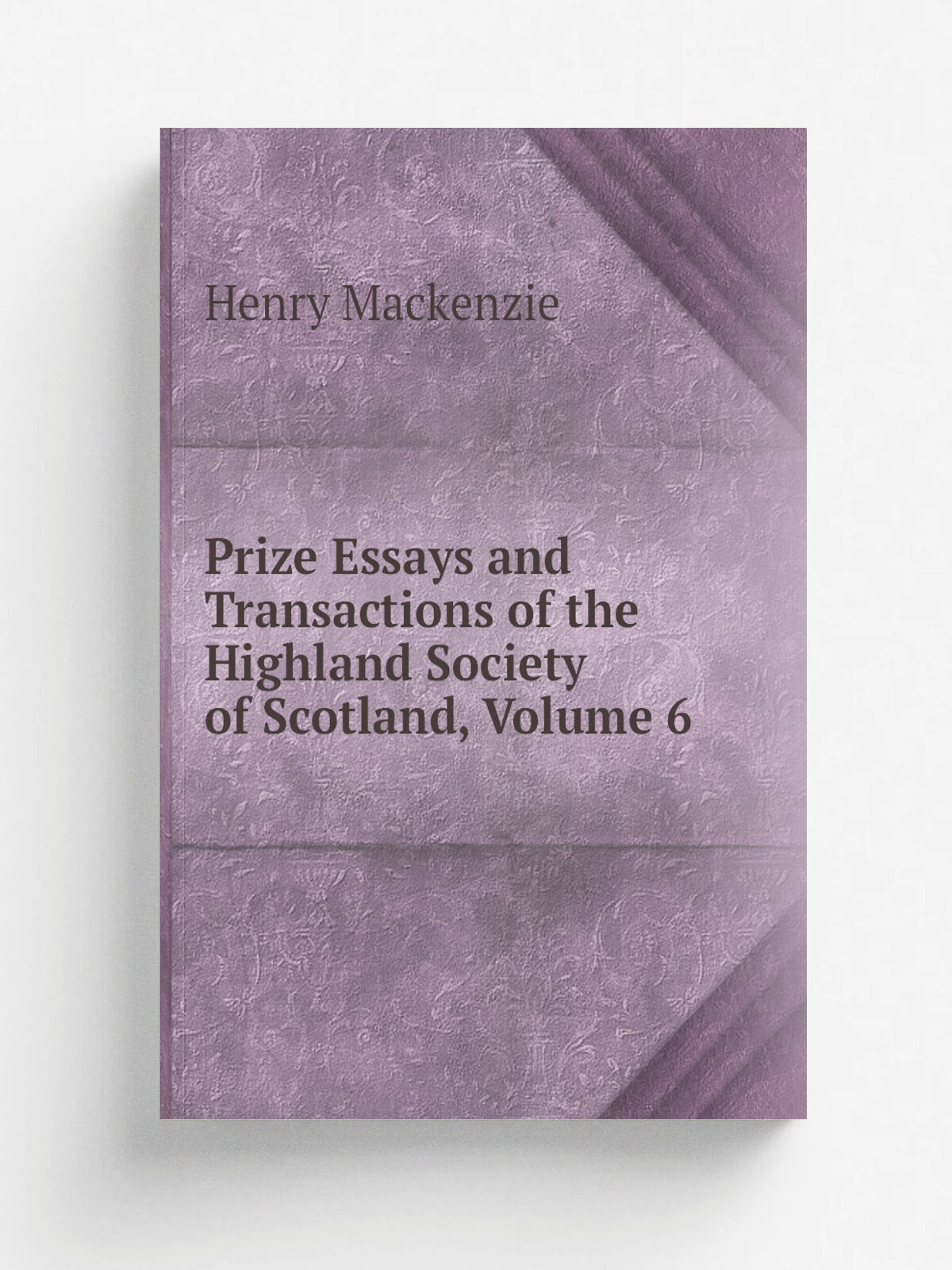 Prize Essays and Transactions of the Highland Society of Scotland, Volume 6