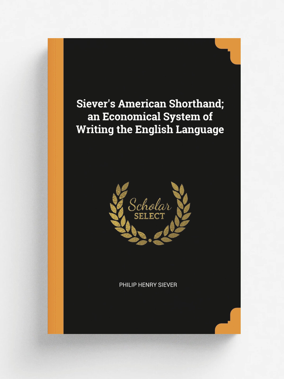 Siever's American Shorthand; an Economical System of Writing the English Language
