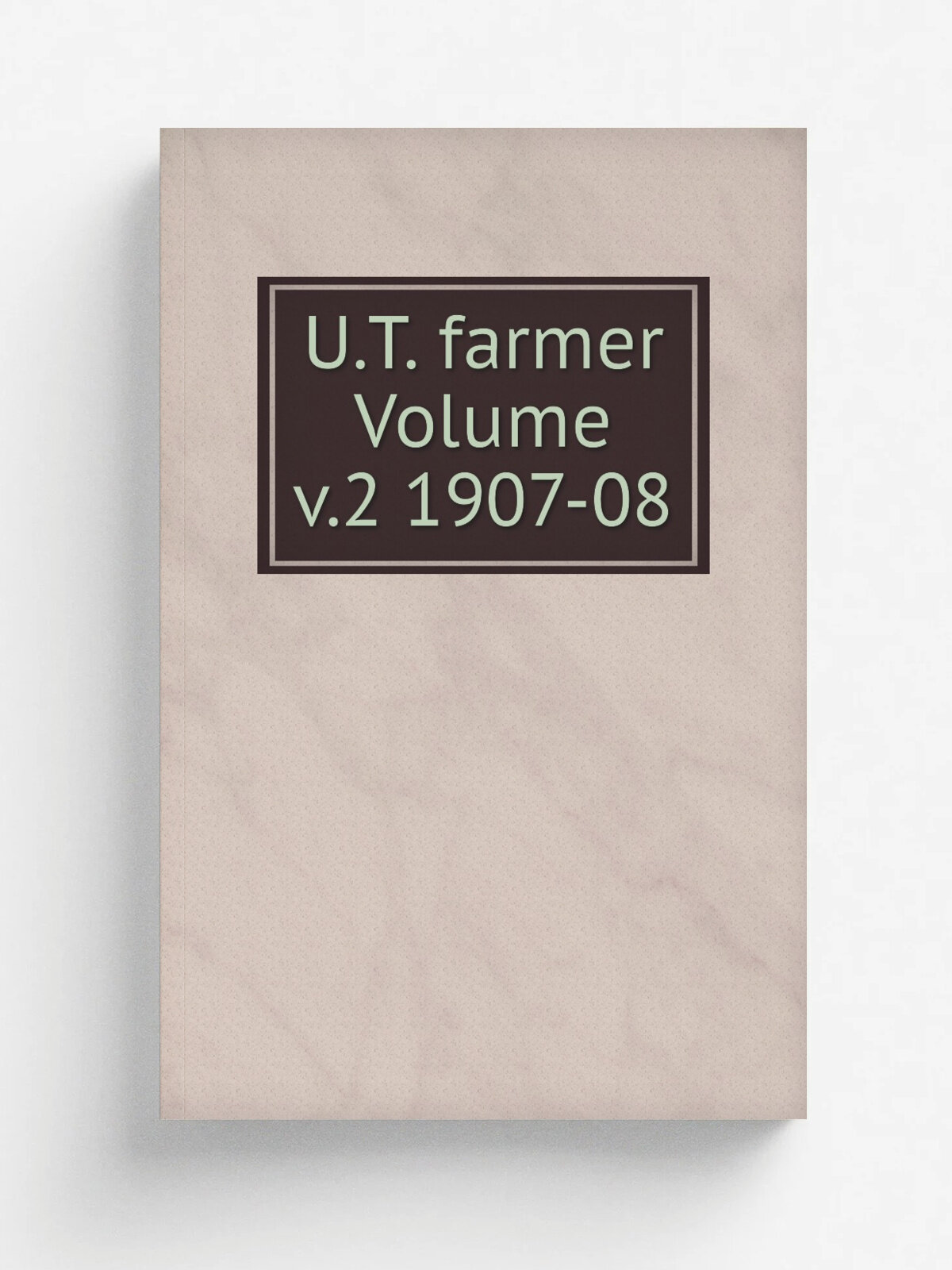 U.T. farmer Volume v.2 1907-08