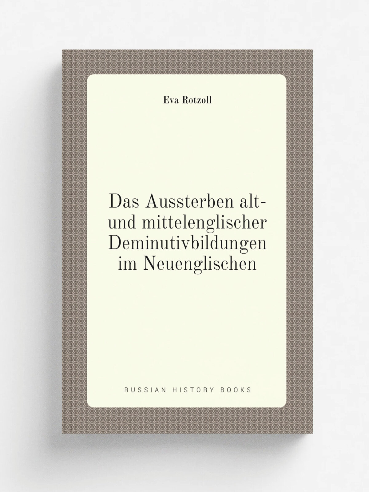 Das Aussterben alt- und mittelenglischer Deminutivbildungen im Neuenglischen | Eva Rotzoll | 1909 | Heidelberg C. Winter | Репринт