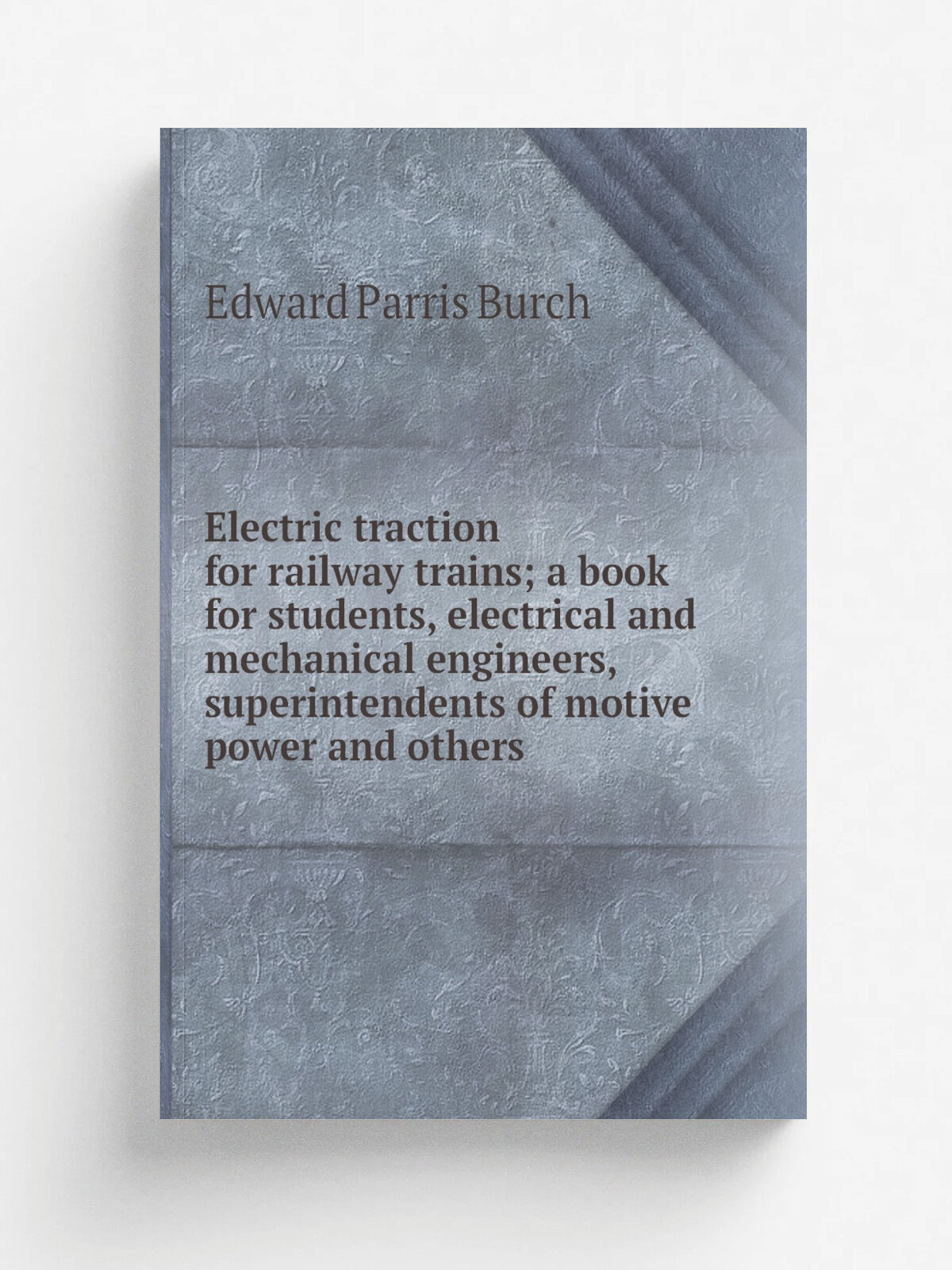 Electric traction for railway trains; a book for students, electrical and mechanical engineers, superintendents of motive power and others | Edward P…