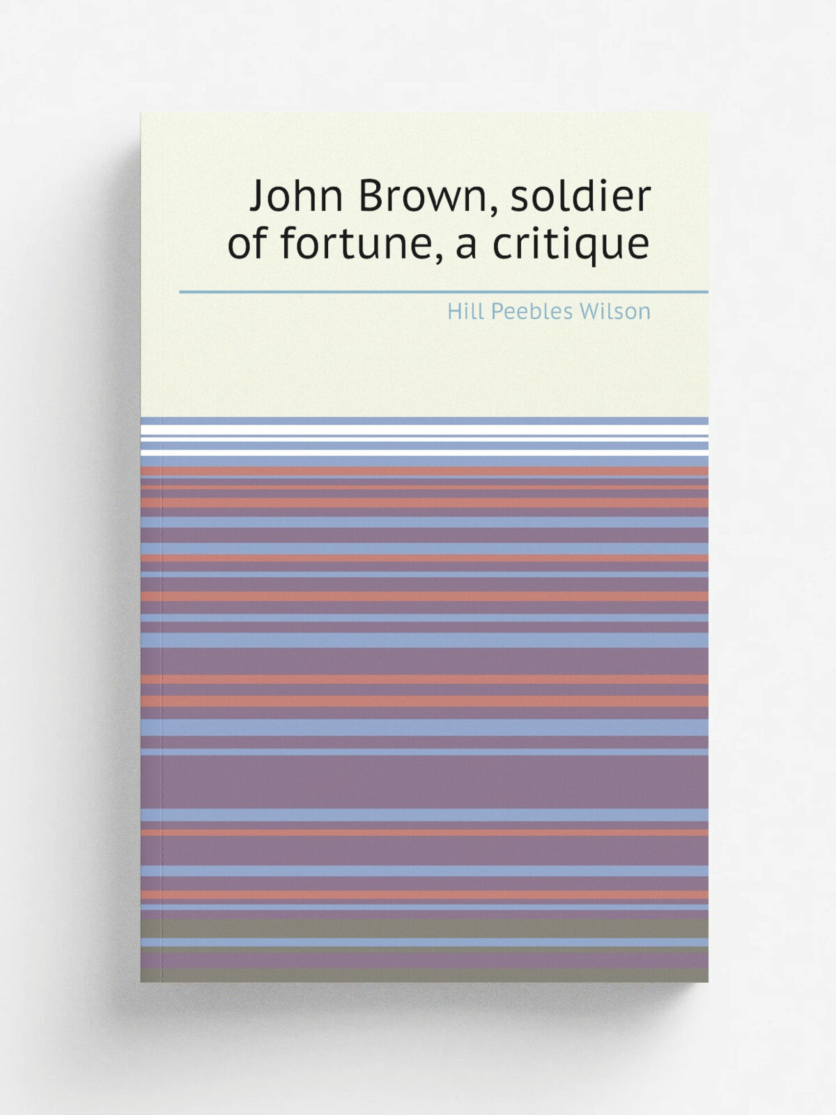 John Brown, soldier of fortune, a critique