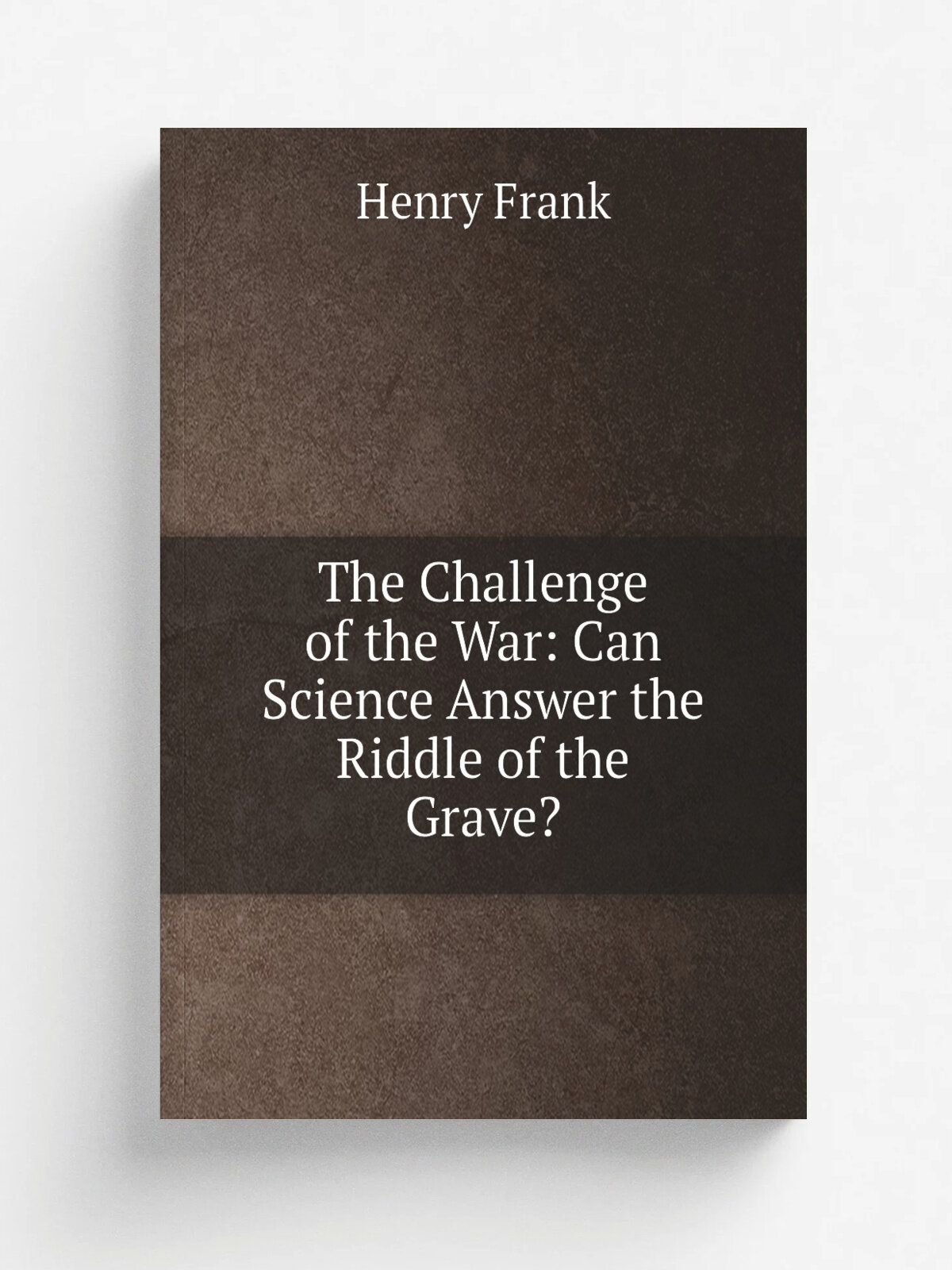 The Challenge of the War: Can Science Answer the Riddle of the Grave?