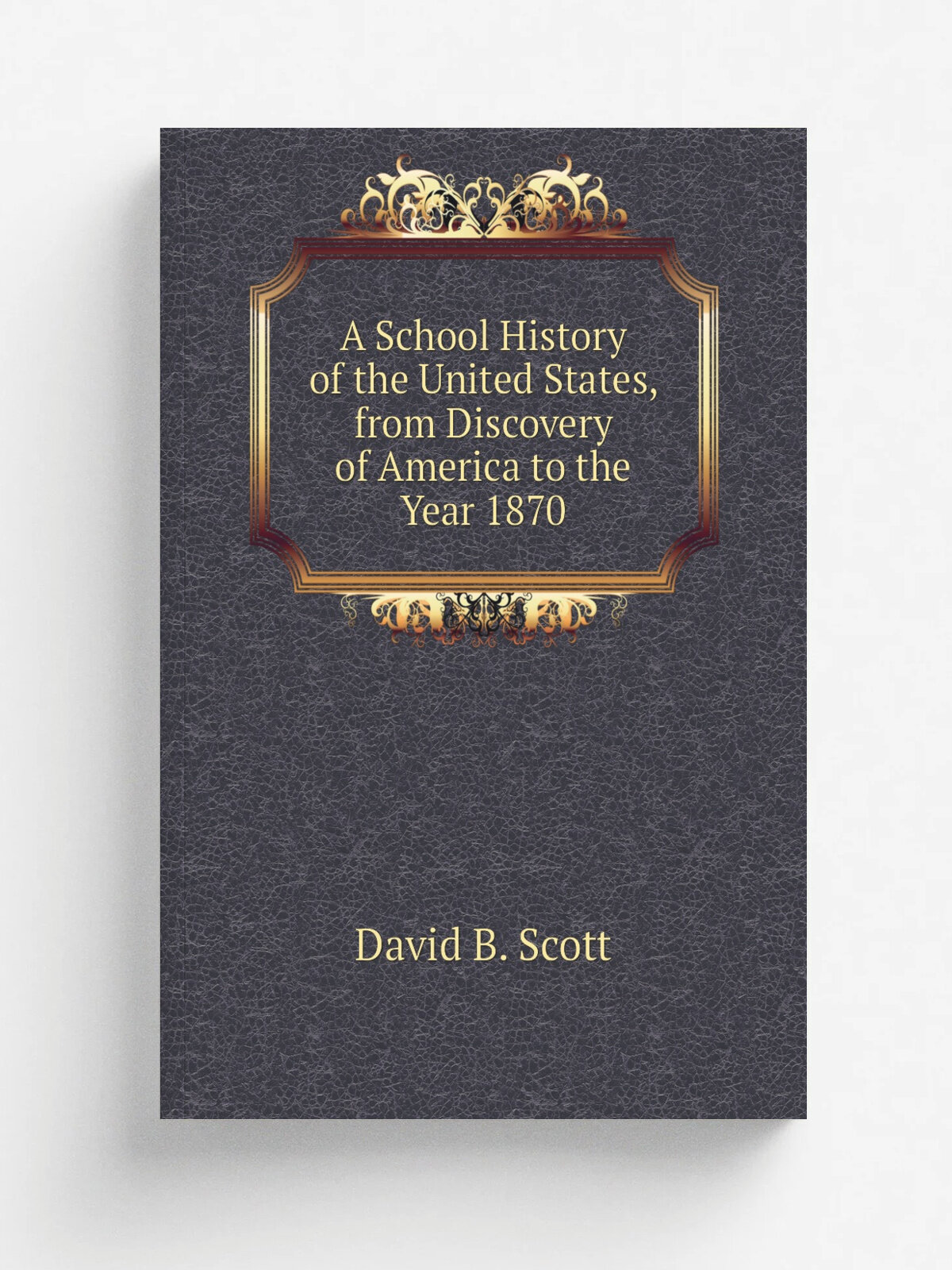 A School History of the United States, from Discovery of America to the Year 1870