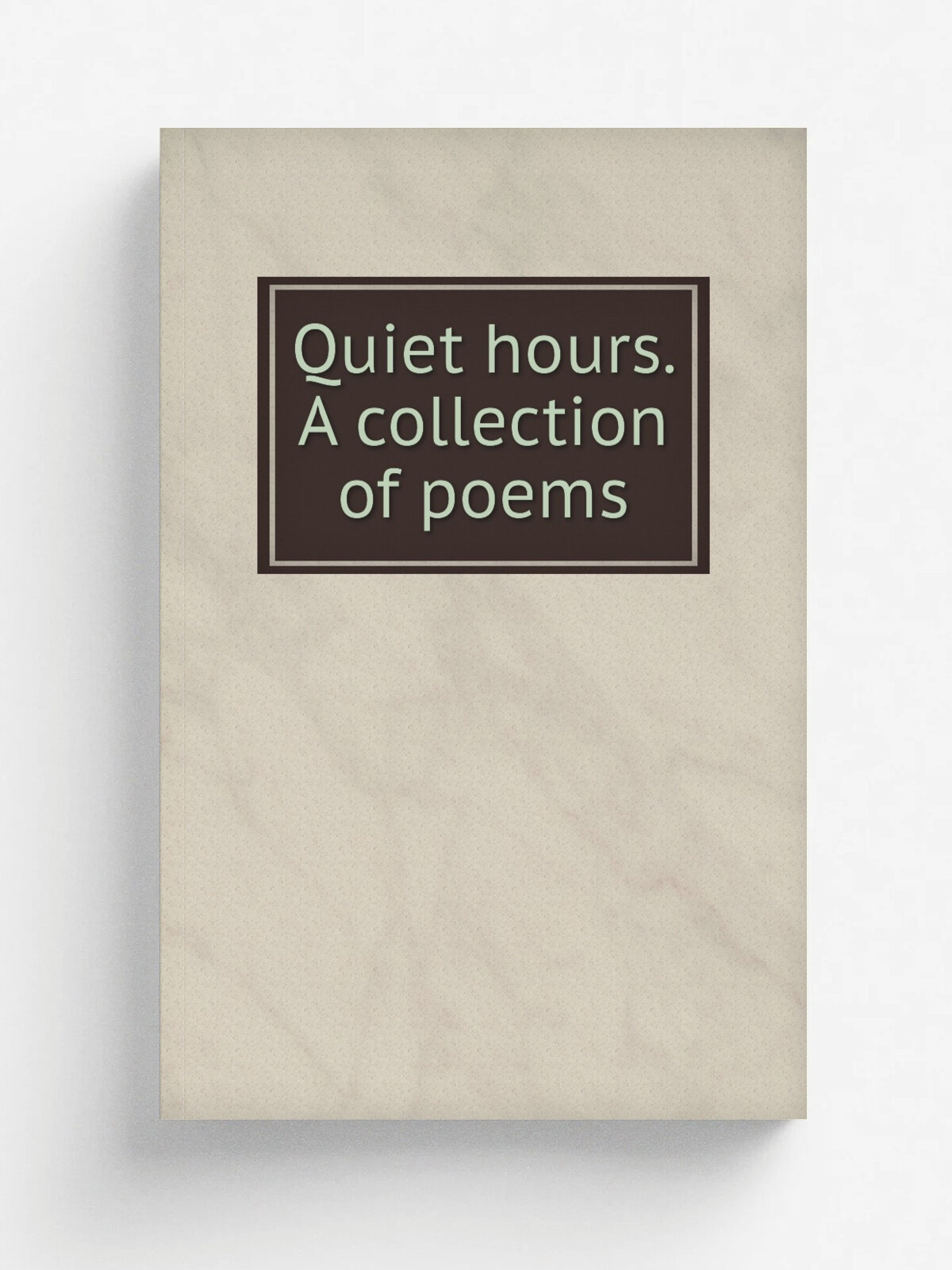 Quiet hours. A collection of poems