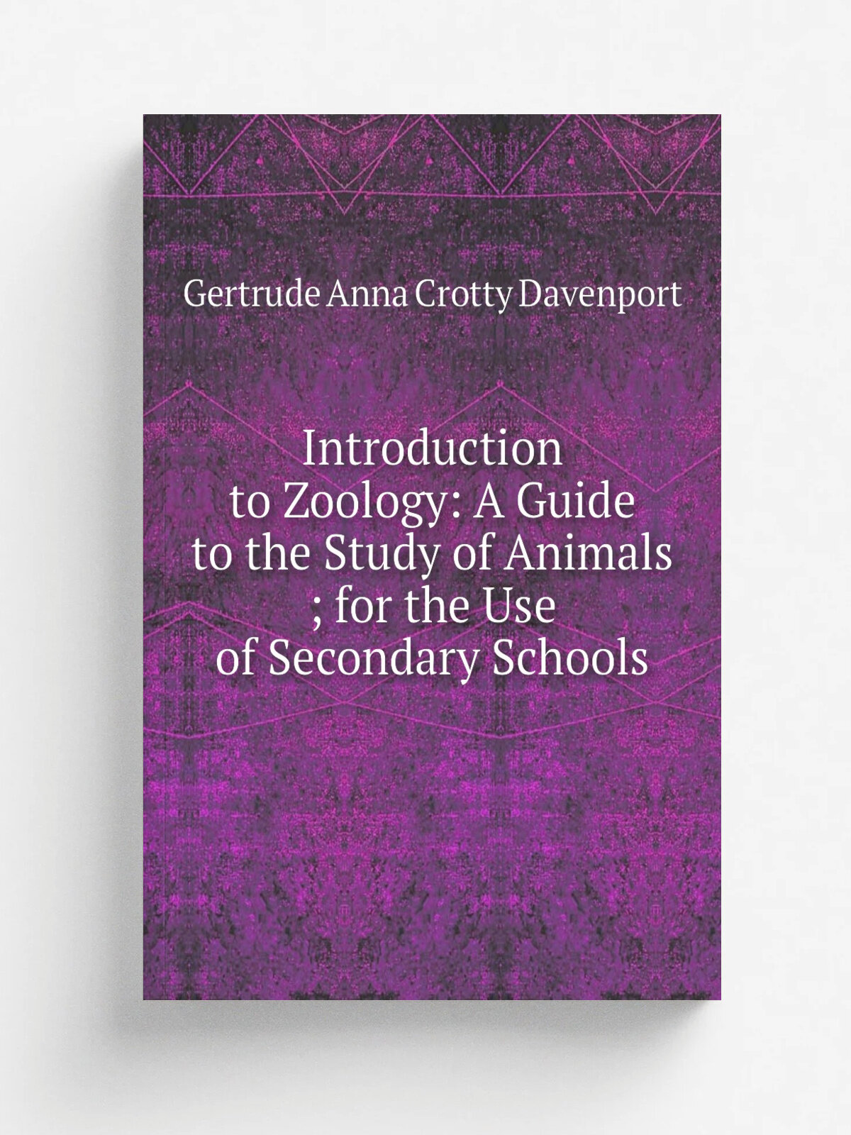 Introduction to Zoology: A Guide to the Study of Animals ; for the Use of Secondary Schools