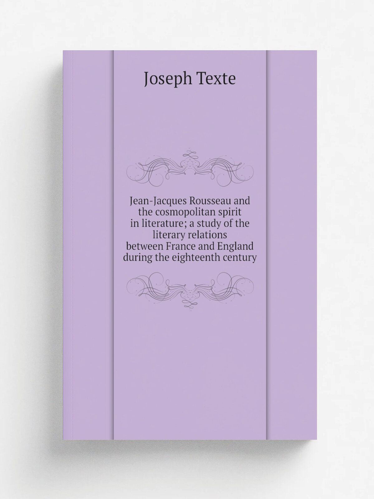 "Jean-Jacques Rousseau and the cosmopolitan spirit in literature; a study of the literary relations between France and England during the eighteenth …