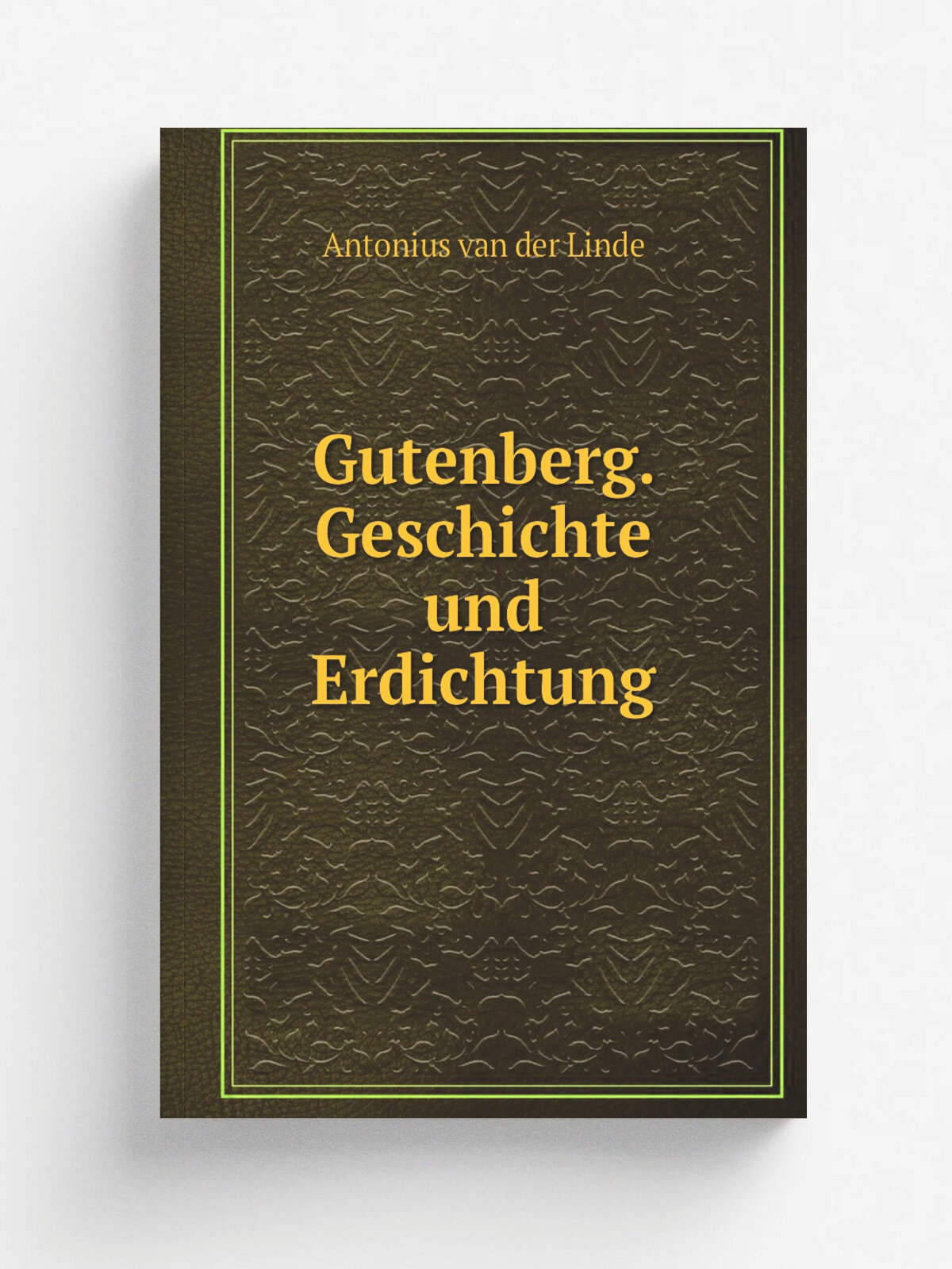 Gutenberg. Geschichte und Erdichtung | Antonius van der Linde | 1878 | Stuttgart, W. Spemann | Репринт