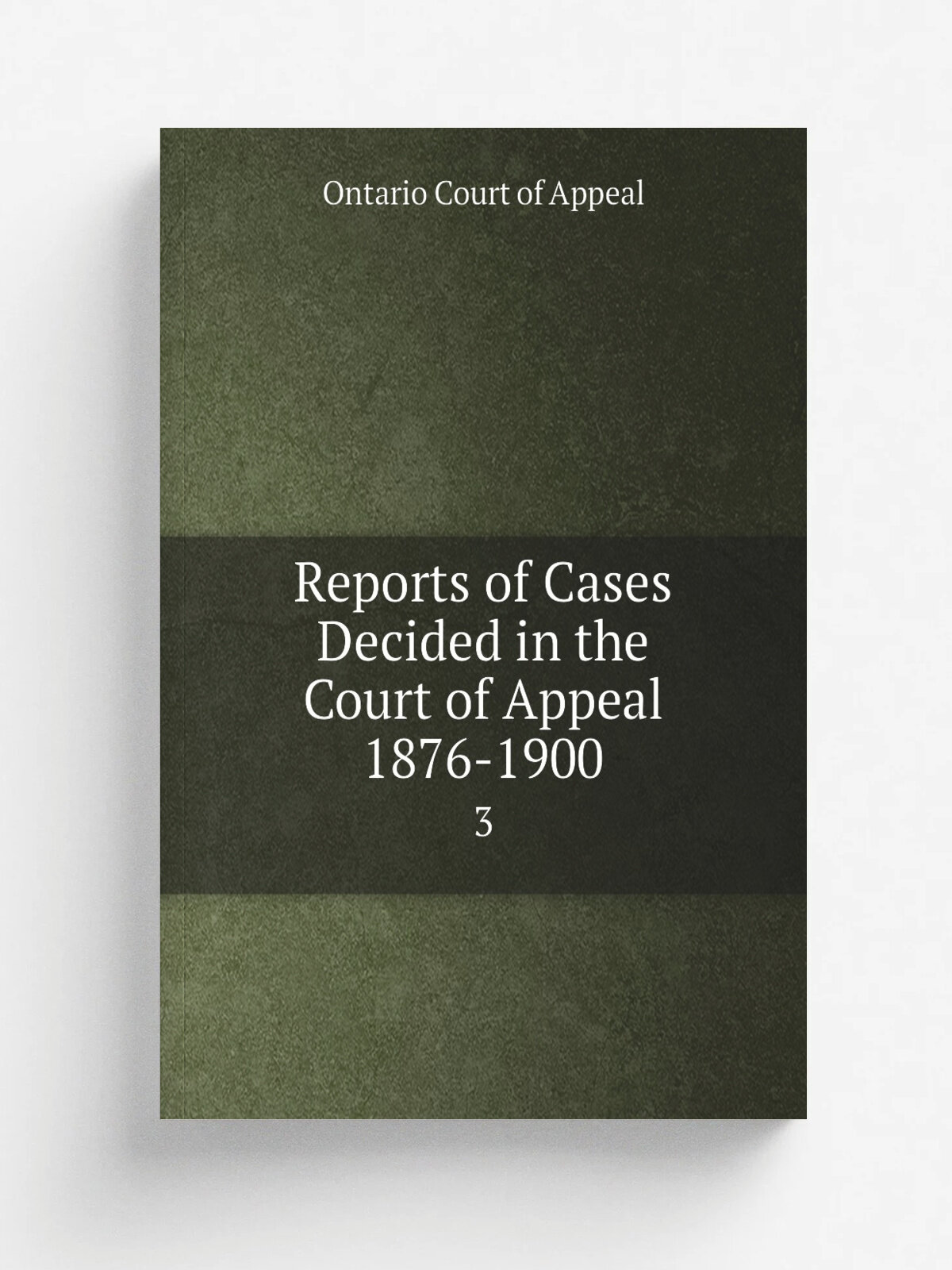 Reports of Cases Decided in the Court of Appeal 1876-1900. 3 | Ontario Court of Appeal | 1879 | Репринт