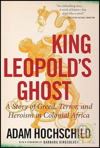 King Leopold's Ghost: A Story of Greed, Terror, and Heroism in Colonial Africa