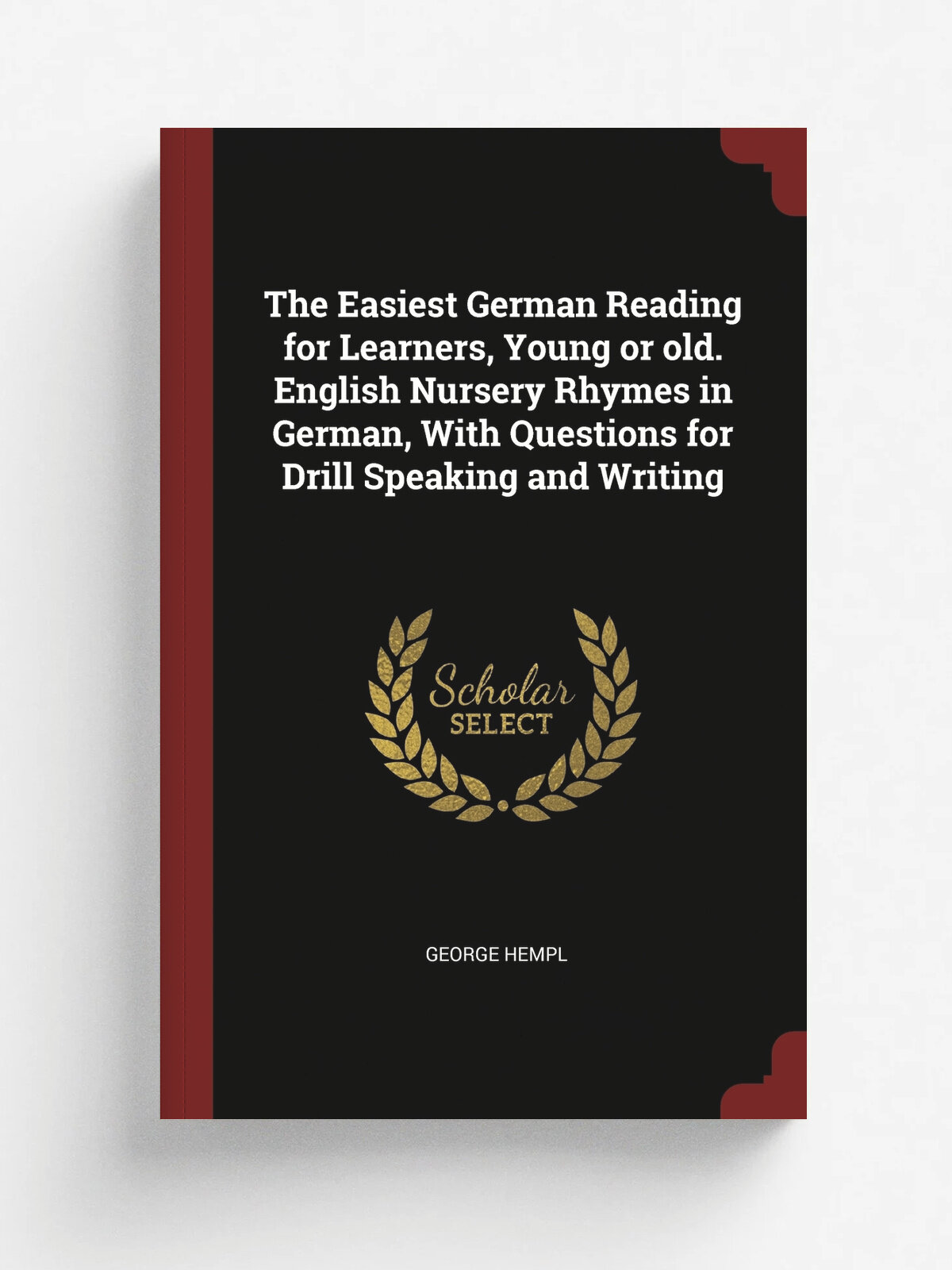The Easiest German Reading for Learners, Young or old. English Nursery Rhymes in German, With Questions for Drill Speaking and Writing