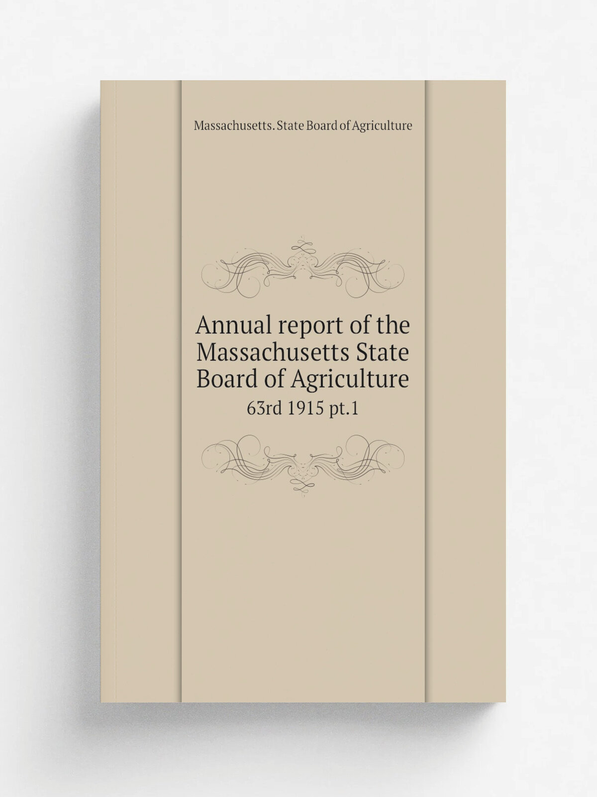 Annual report of the Massachusetts State Board of Agriculture. 63rd 1915 pt.1