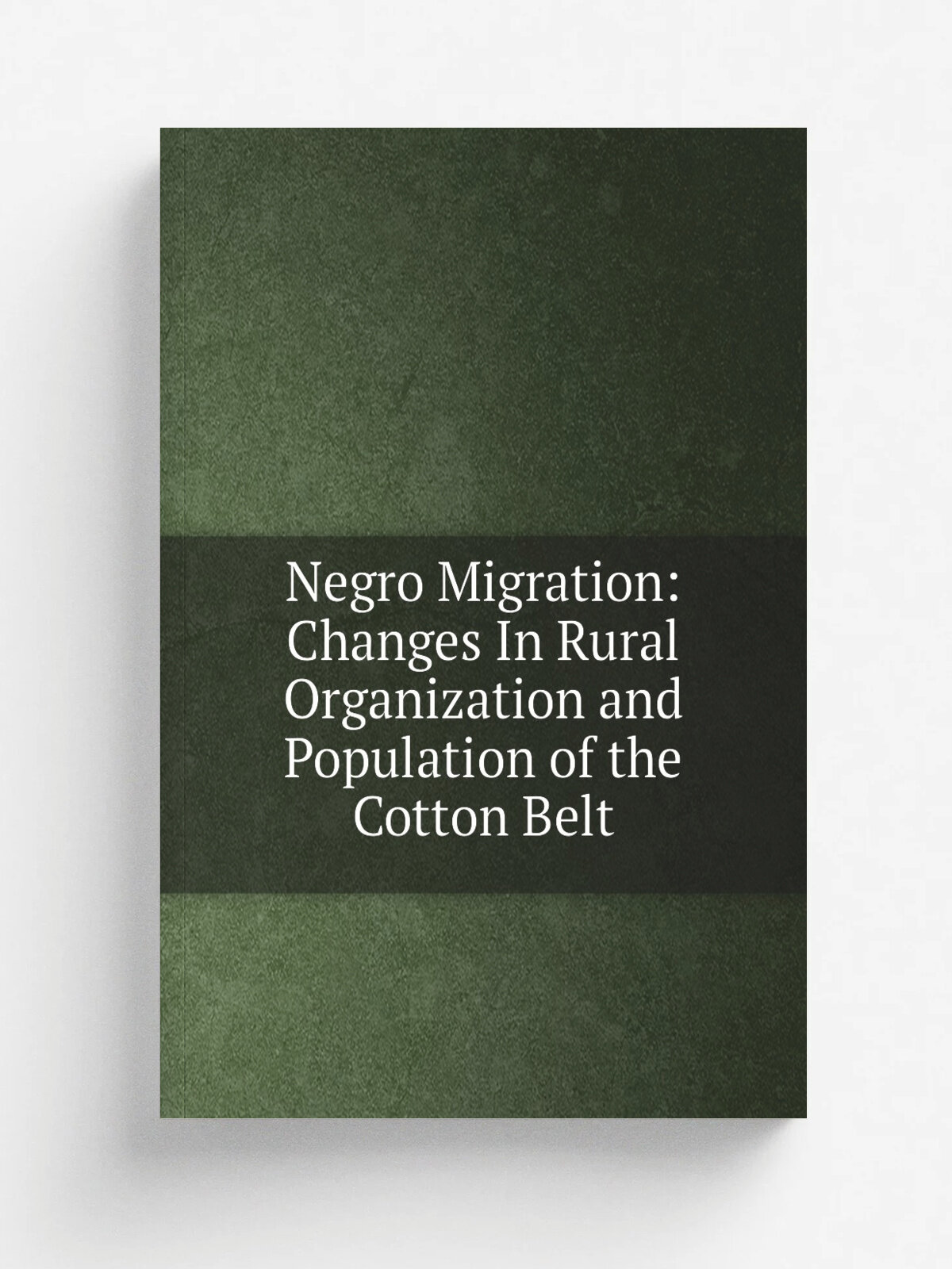 Negro Migration: Changes In Rural Organization and Population of the Cotton Belt
