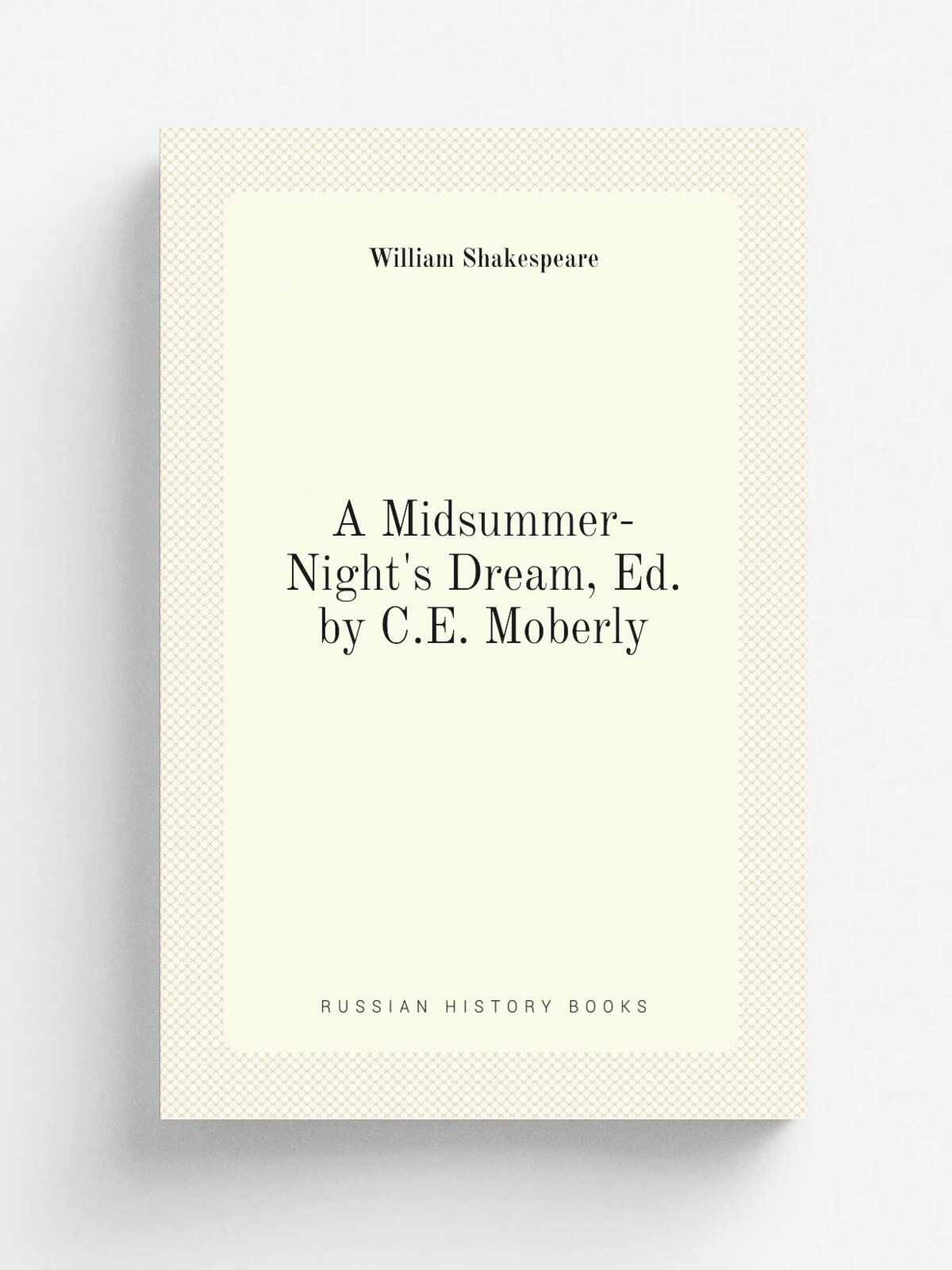 A Midsummer-Night's Dream, Ed. by C.E. Moberly | Шекспир Уильям | Репринт