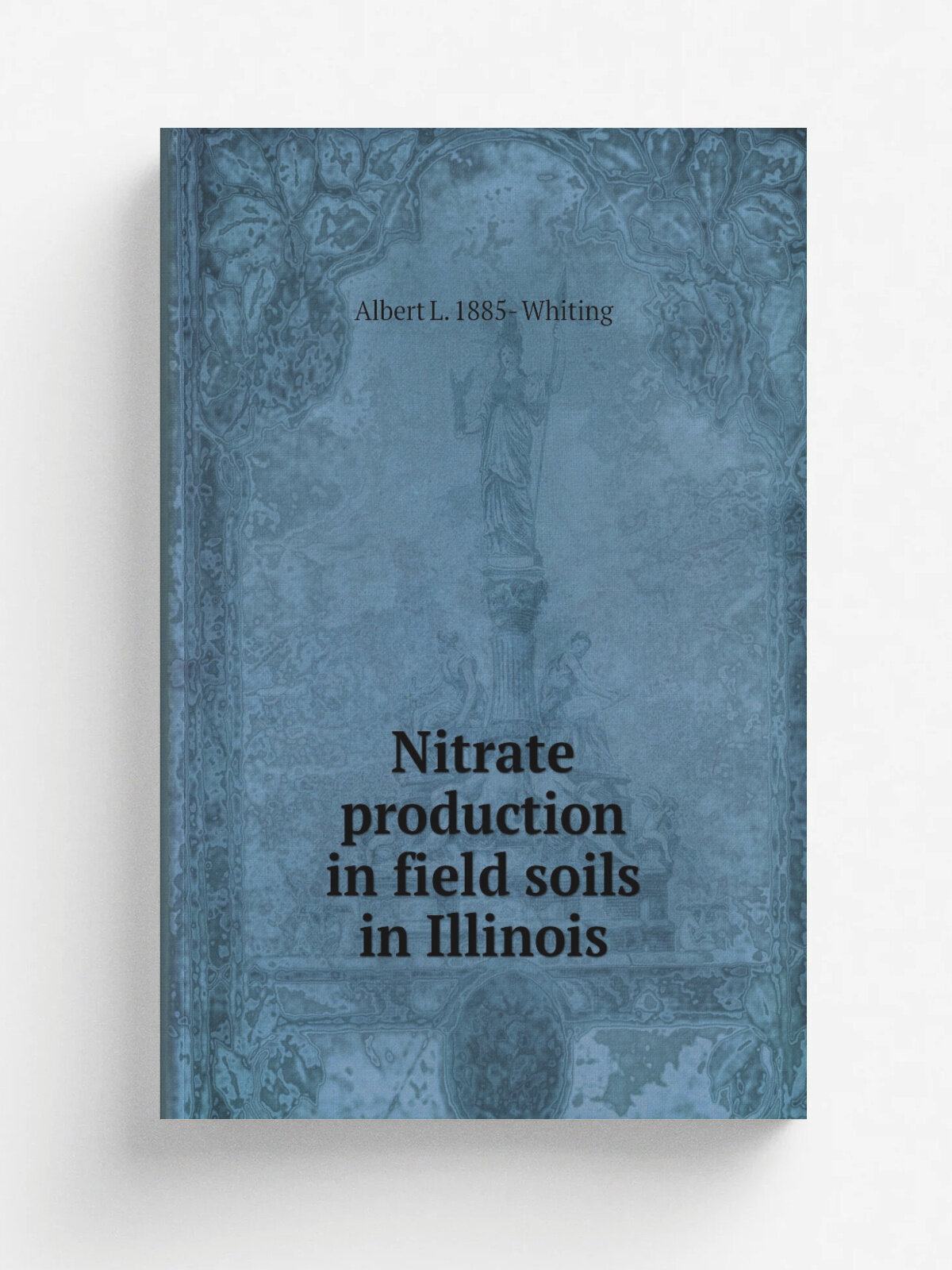 Nitrate production in field soils in Illinois | Albert L. 1885- Whiting | Репринт