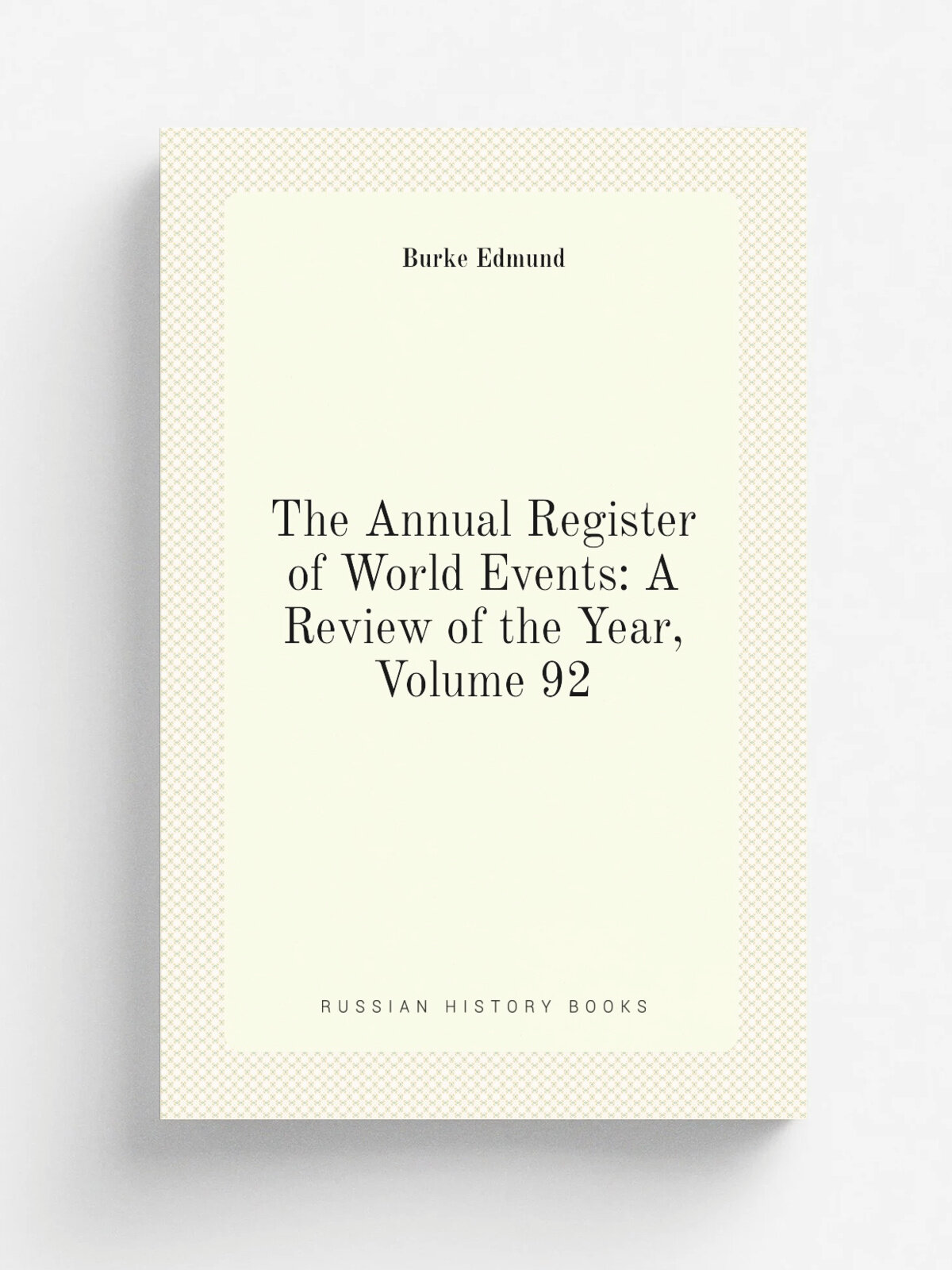 The Annual Register of World Events: A Review of the Year, Volume 92
