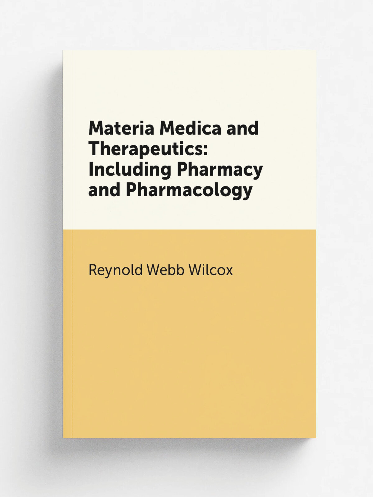 Materia Medica and Therapeutics: Including Pharmacy and Pharmacology