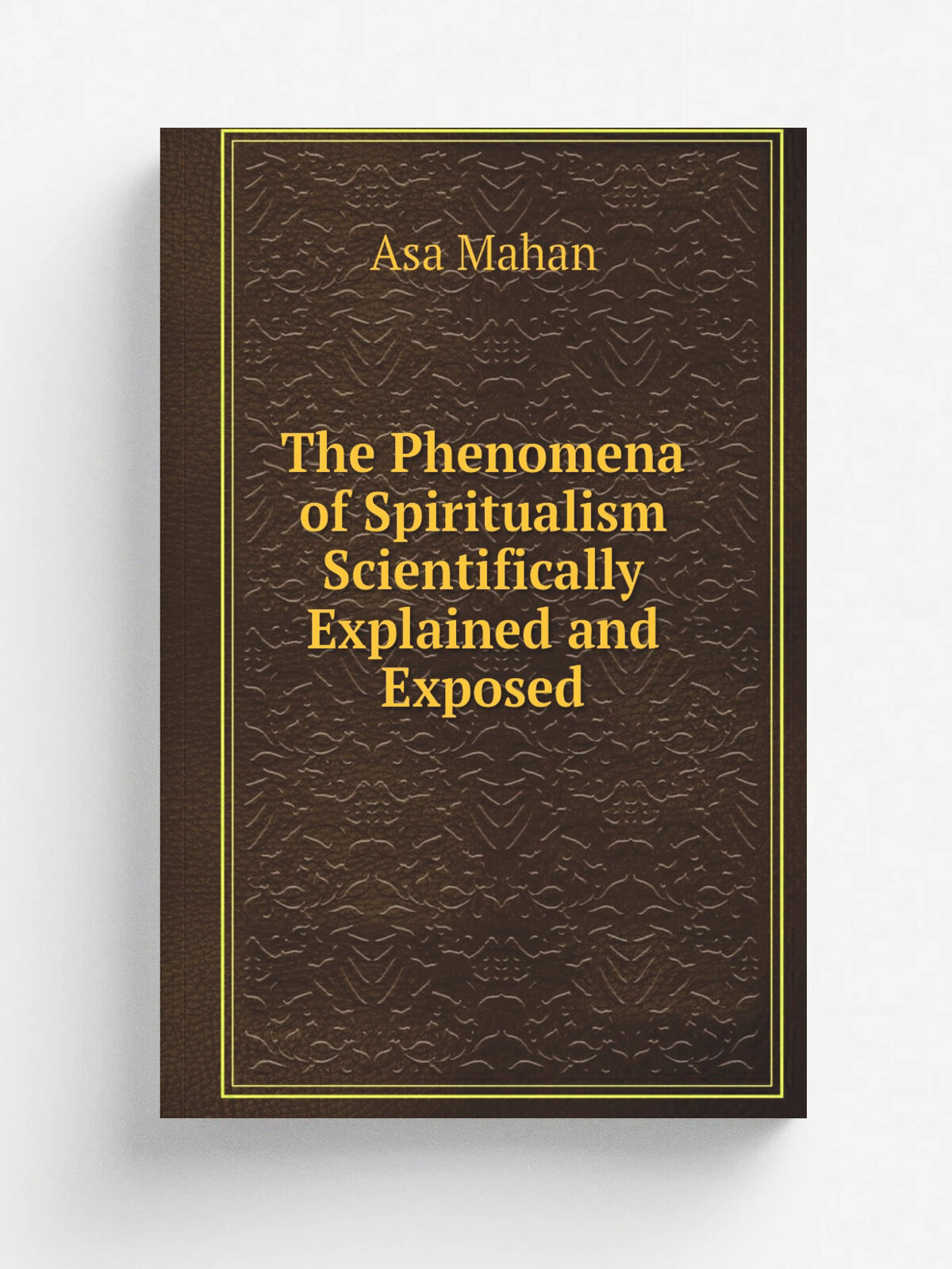 The Phenomena of Spiritualism Scientifically Explained and Exposed | Asa Mahan | 1876 | A. S. Barnes | Репринт