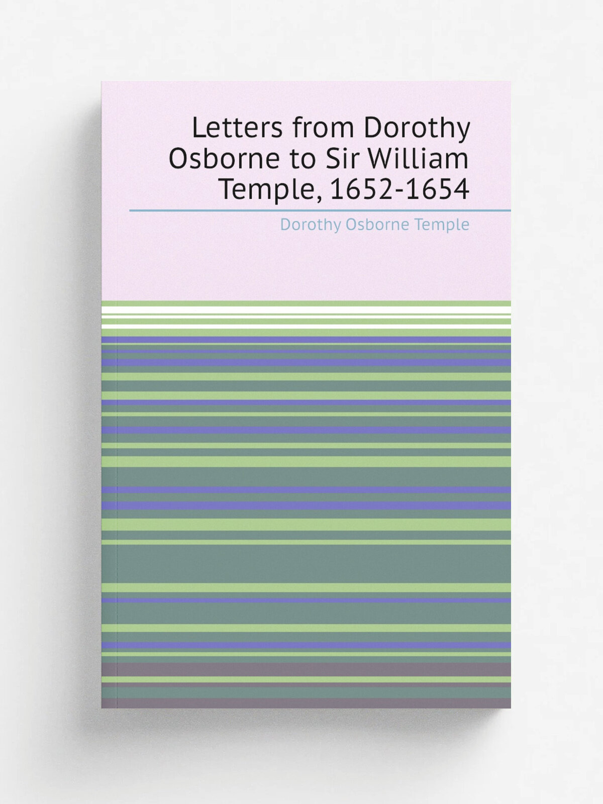 Letters from Dorothy Osborne to Sir William Temple, 1652-1654
