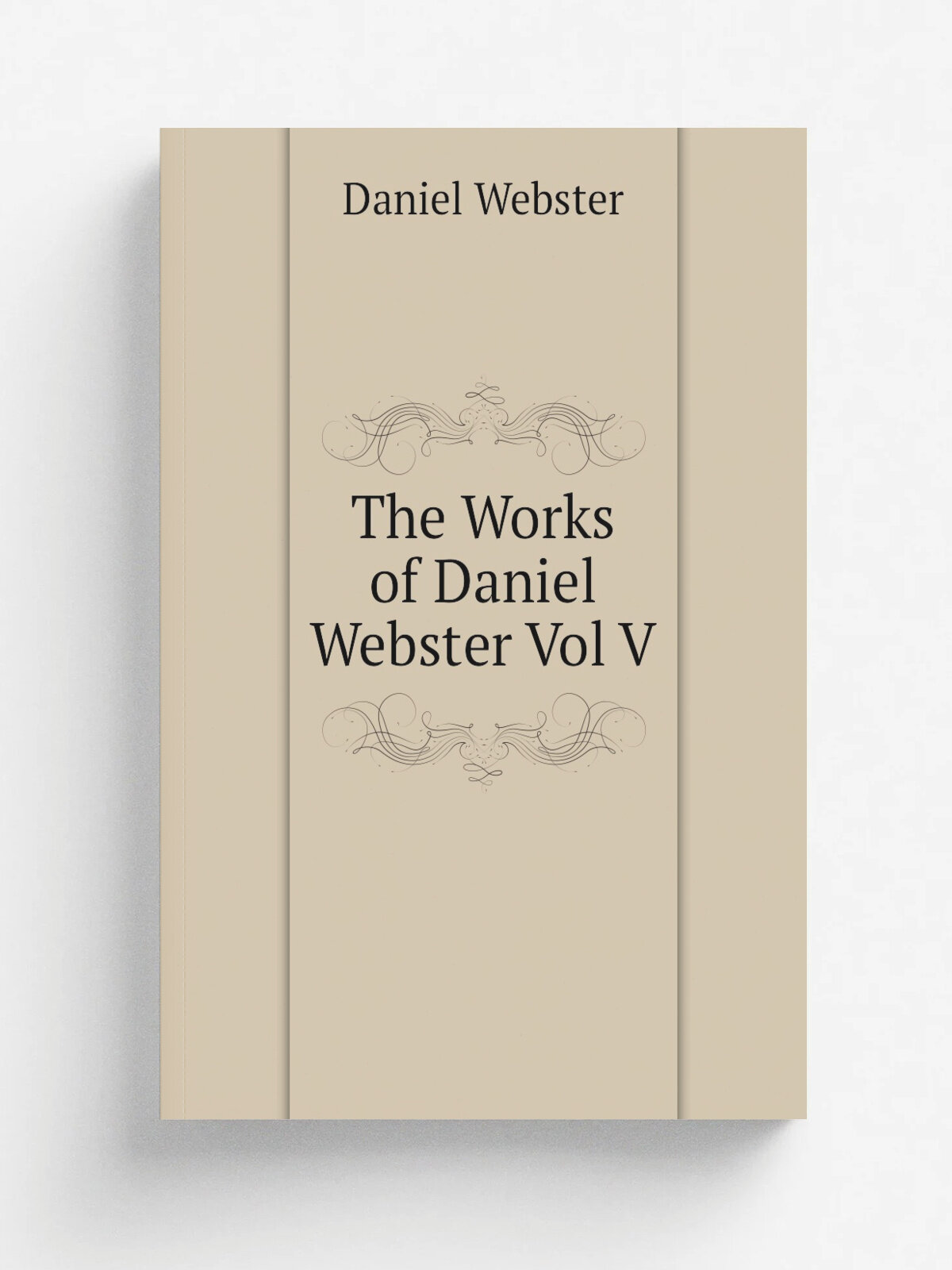 The Works of Daniel Webster Vol V