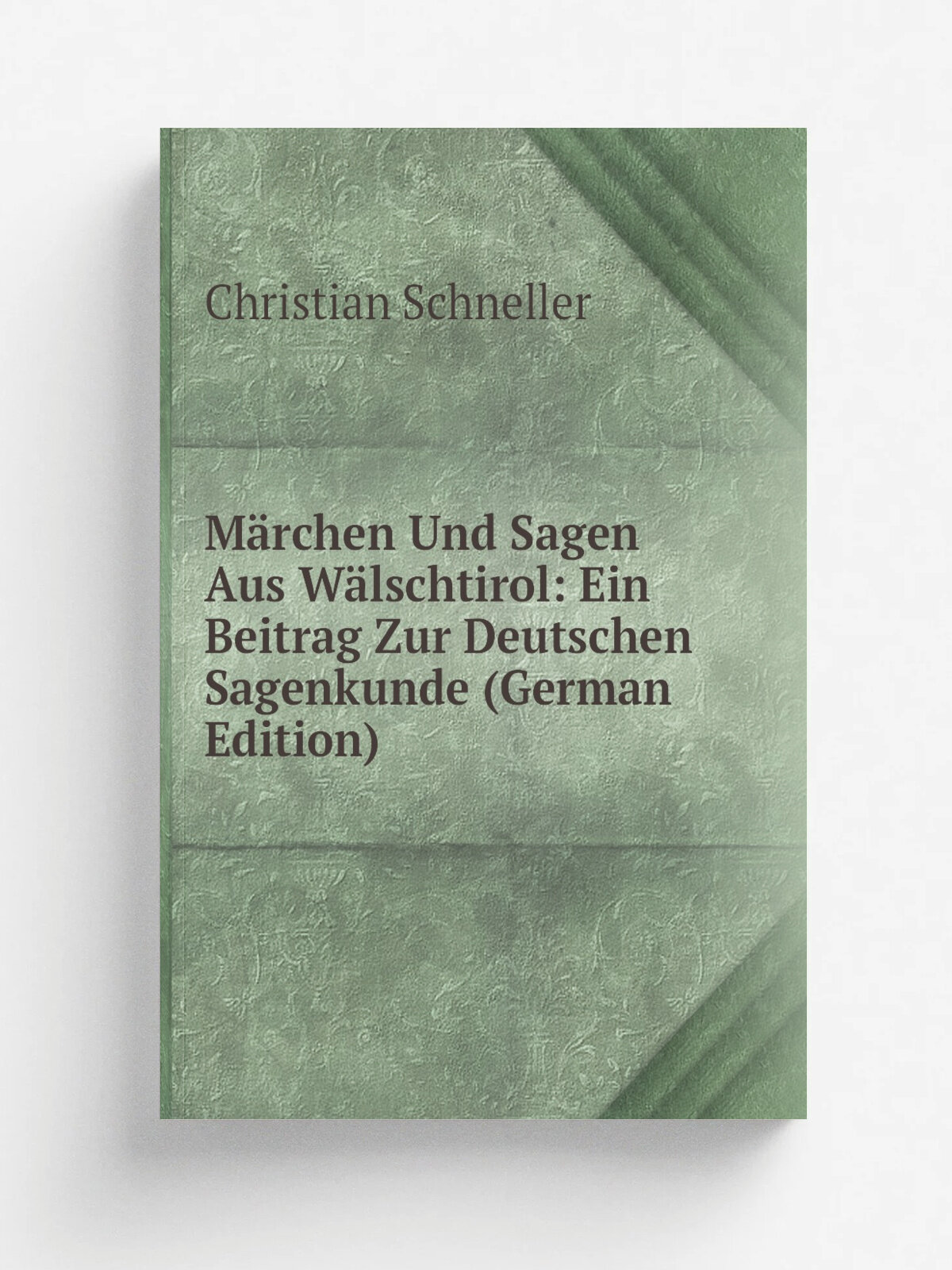 M.rchen Und Sagen Aus W.lschtirol: Ein Beitrag Zur Deutschen Sagenkunde (German Edition) | Christian Schneller | Репринт