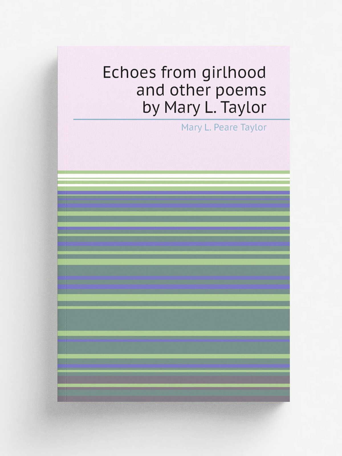 Echoes from girlhood and other poems by Mary L. Taylor