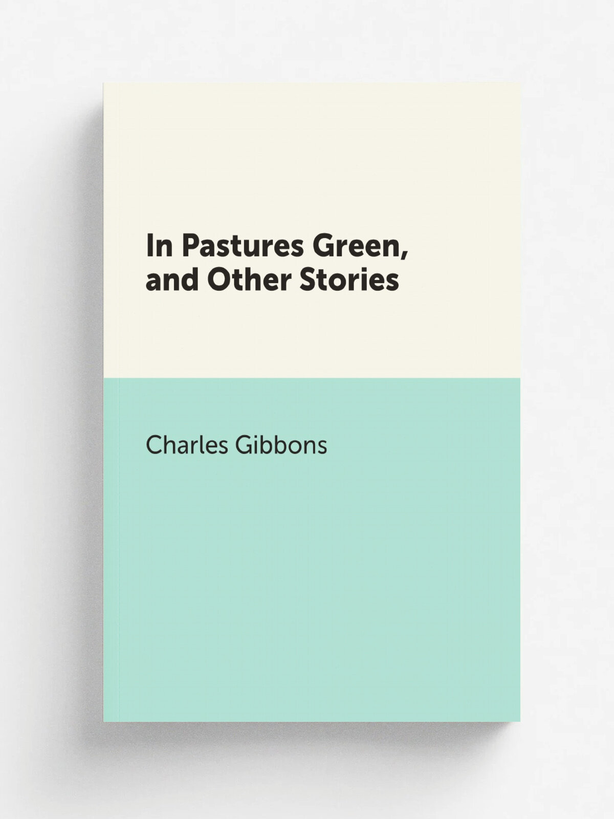 In Pastures Green, and Other Stories | Gibbon Charles | Репринт