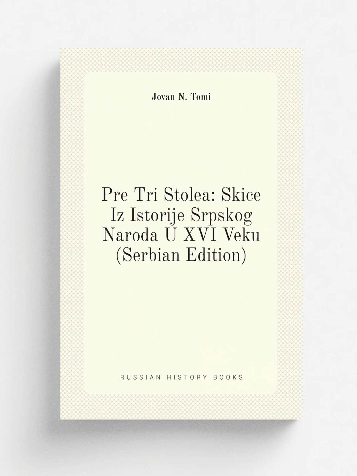 Pre Tri Stolea: Skice Iz Istorije Srpskog Naroda U XVI Veku (Serbian Edition)