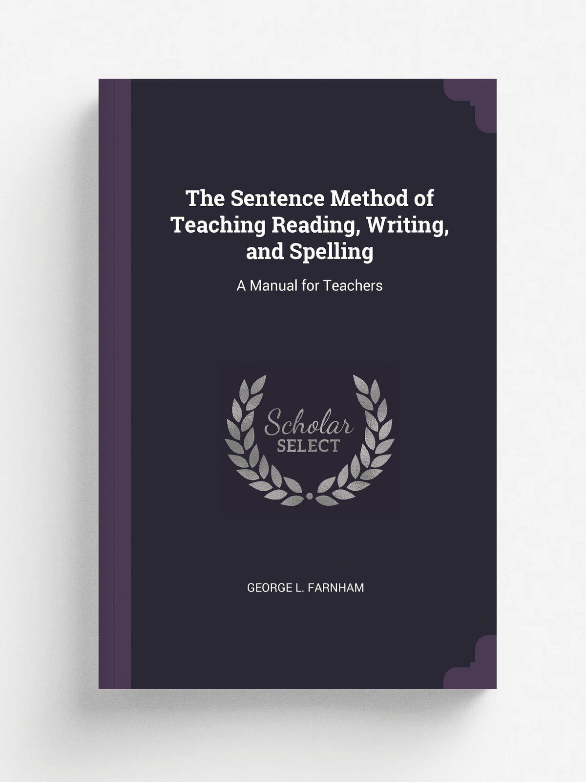 The Sentence Method of Teaching Reading, Writing, and Spelling. A Manual for Teachers
