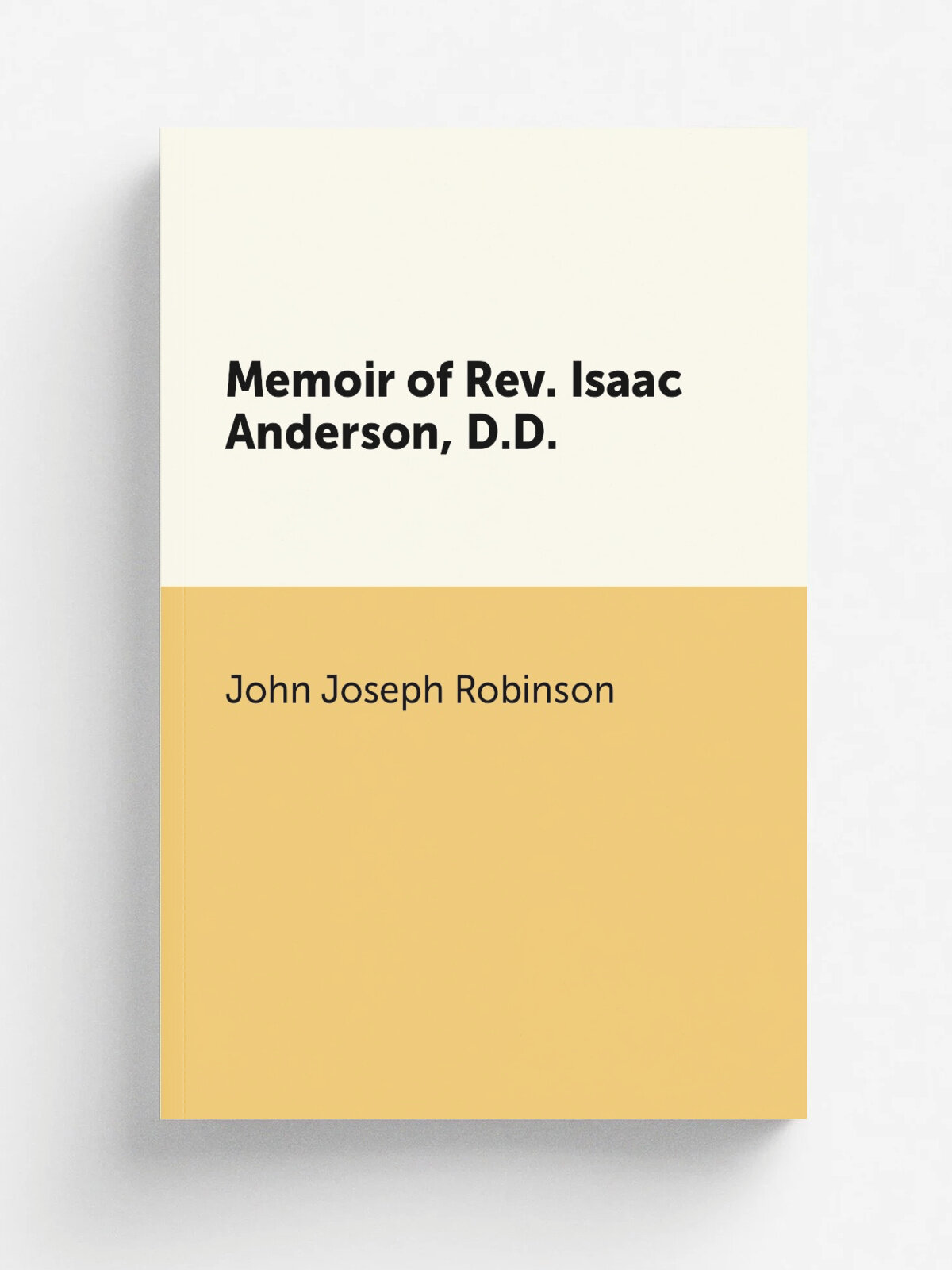 Memoir of Rev. Isaac Anderson, D.D. | John Joseph Robinson | 1860 | J. Addison Rayl | Репринт