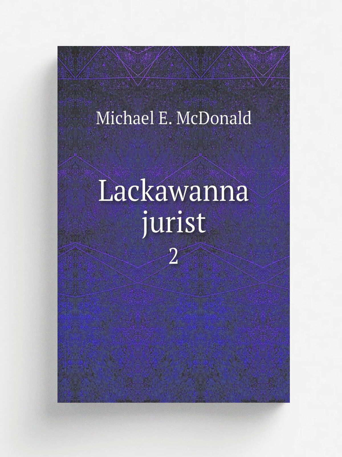 Lackawanna jurist. 2 | Michael E. McDonald | 1888 | Scranton, Pa, Lackawanna Bar Association | Репринт