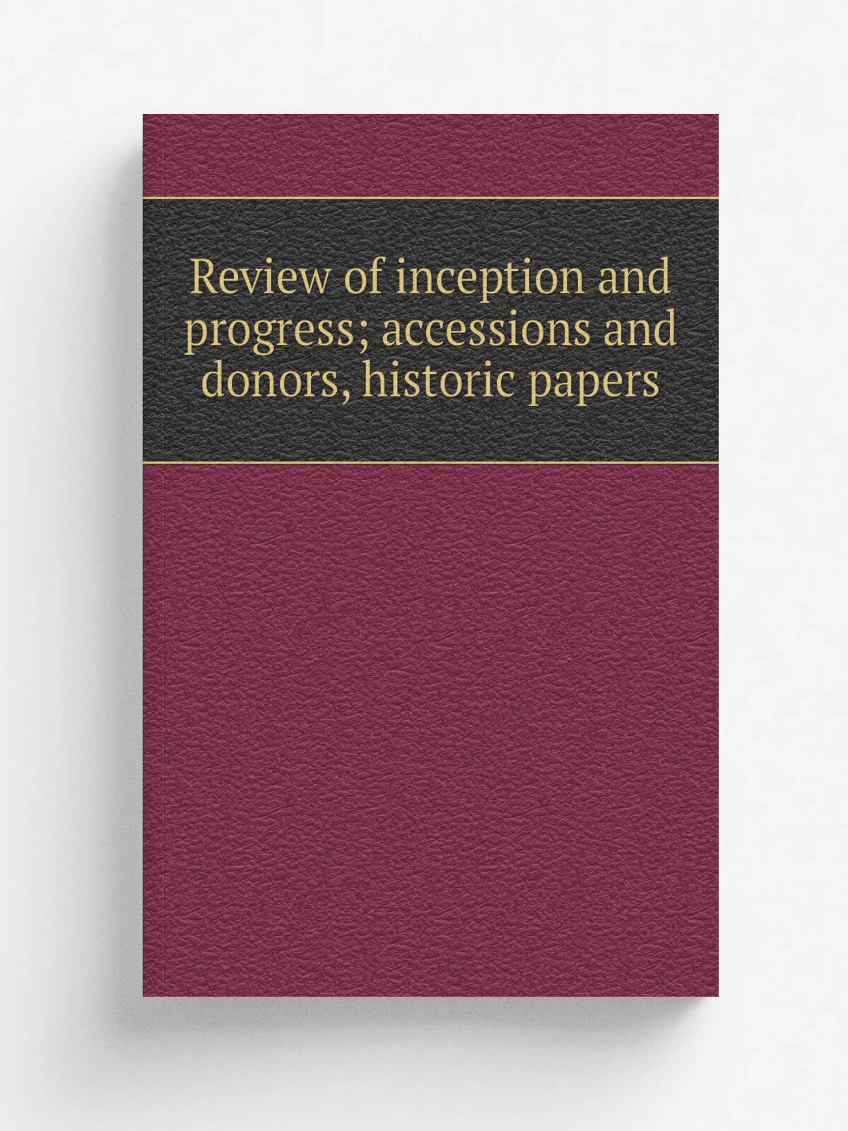 Review of inception and progress; accessions and donors, historic papers