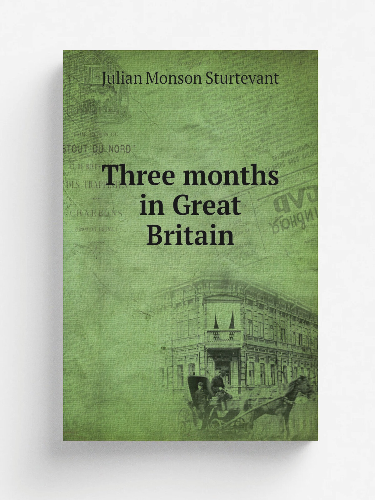 Three months in Great Britain | Julian Monson Sturtevant | 1864 | Chicago : J.A. Norton | Репринт